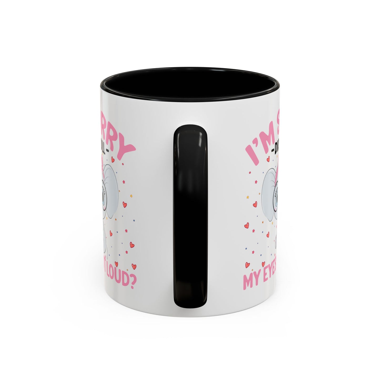 Humor Mug - I'm Sorry Did I Roll My Eyes Out loud?