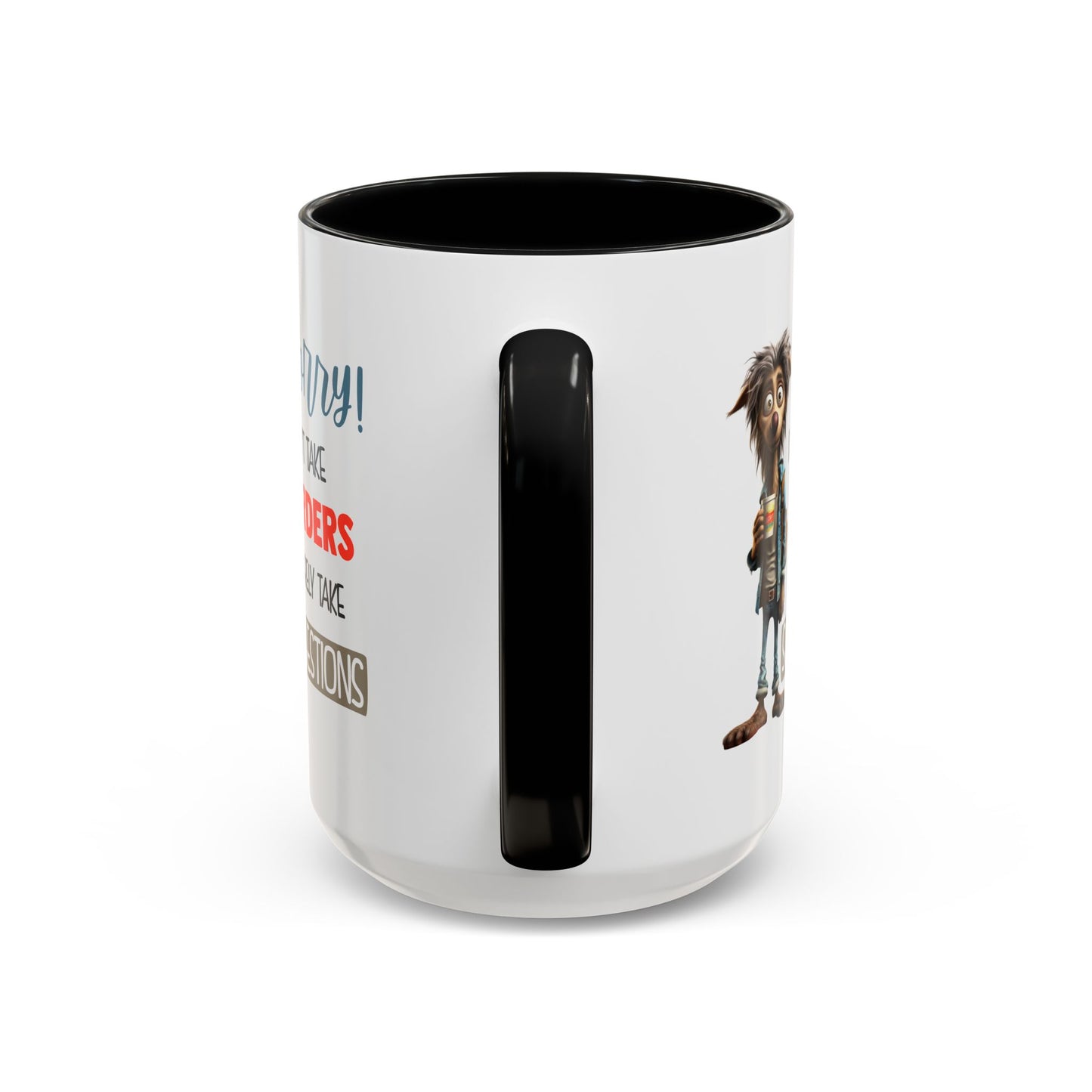 Humor Mug - Sorry I Don't Take Orders