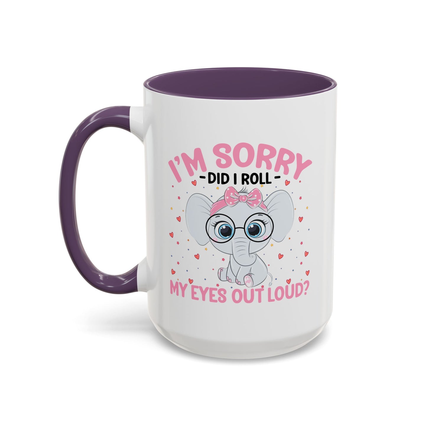 Humor Mug - I'm Sorry Did I Roll My Eyes Out loud?