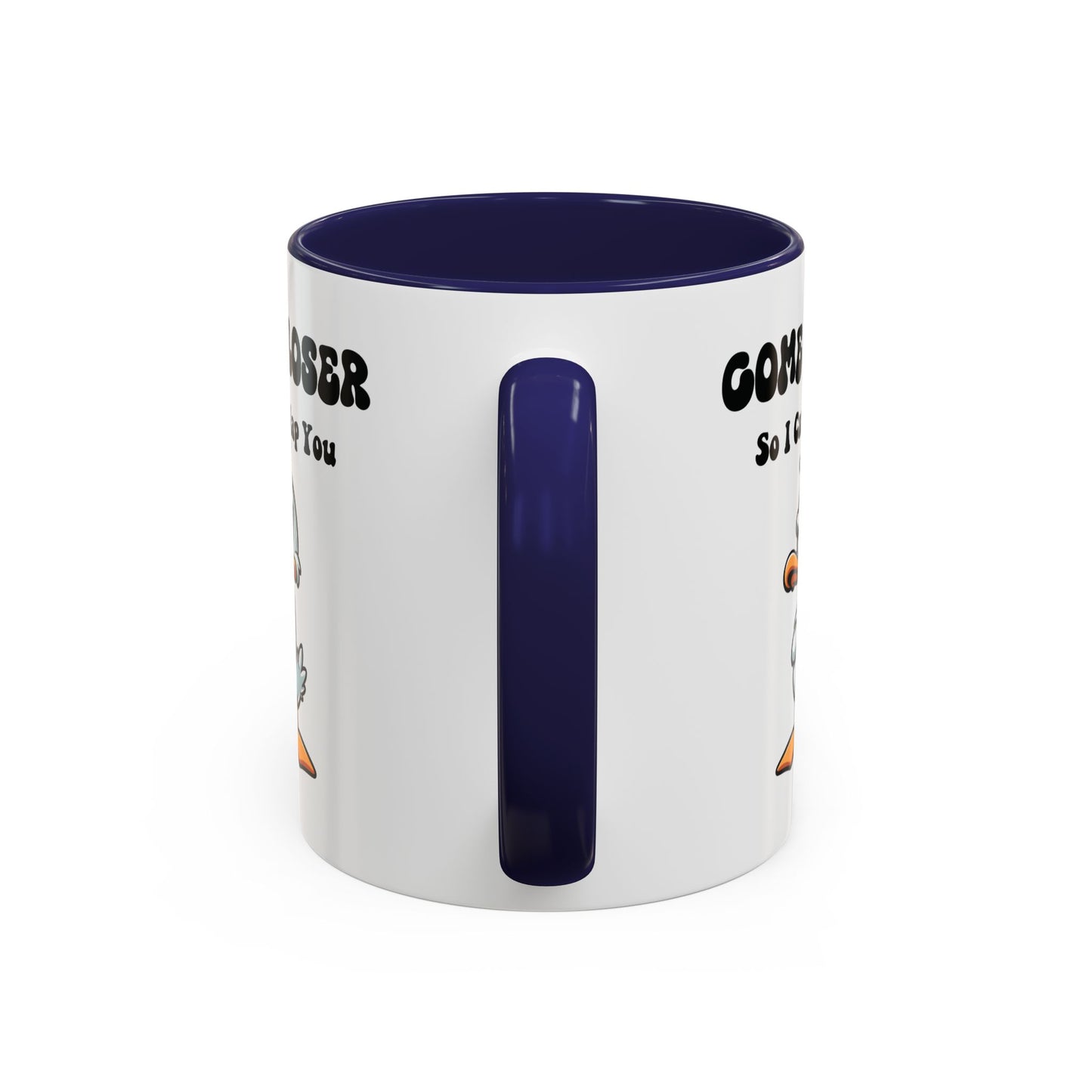 Humor Mug - Come Closer So I Can Slap You