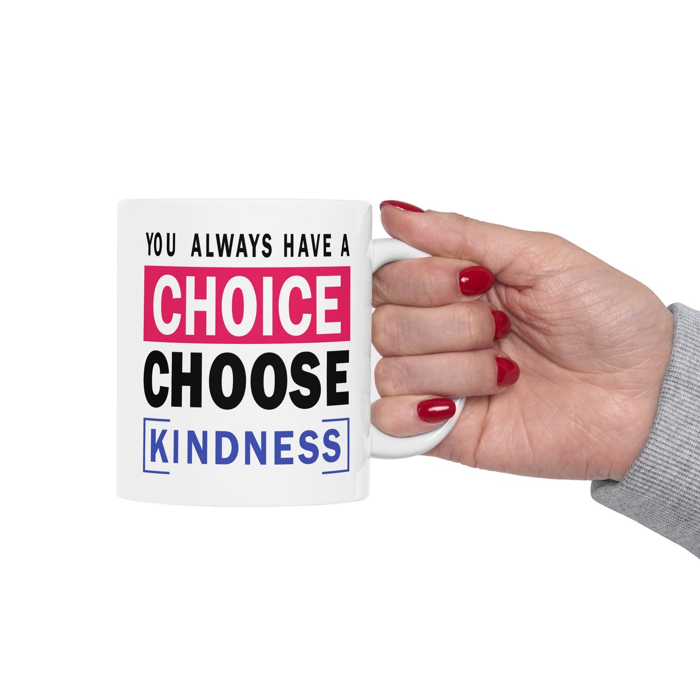 Motivation Mug - You Always Have a Choice Choose Kindness