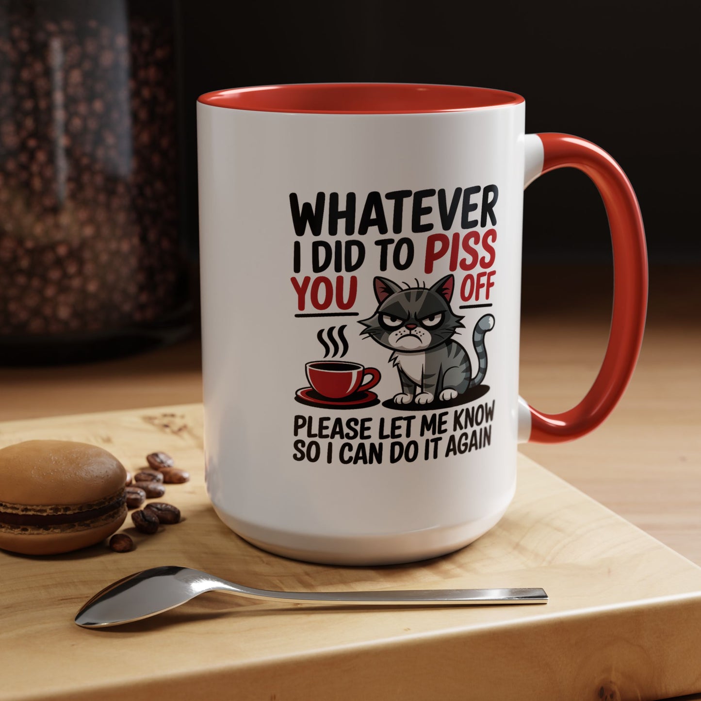 Humor Mug - Whatever I Did to Piss You Off