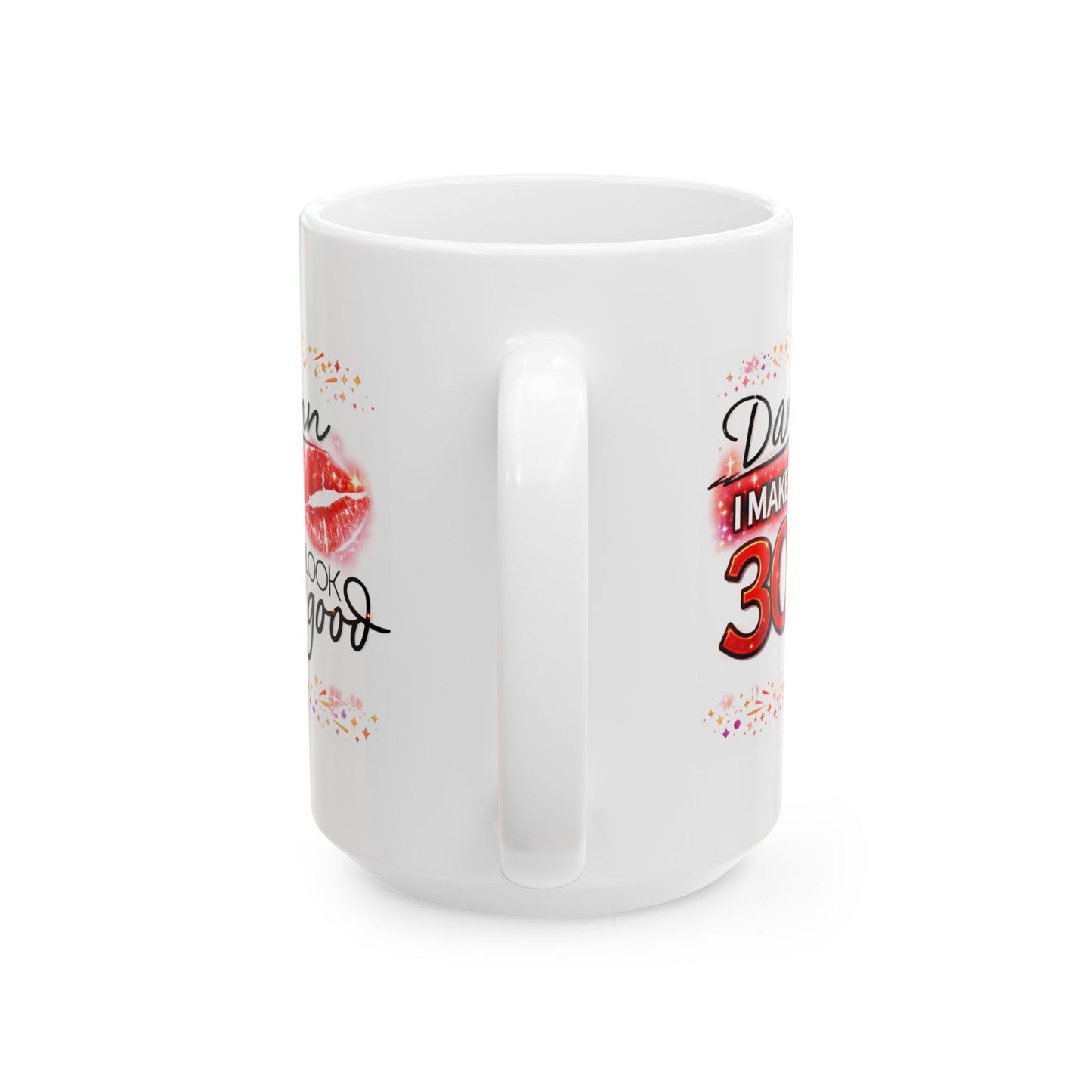 Birthday Mug - Damn I Make 30 Look Good