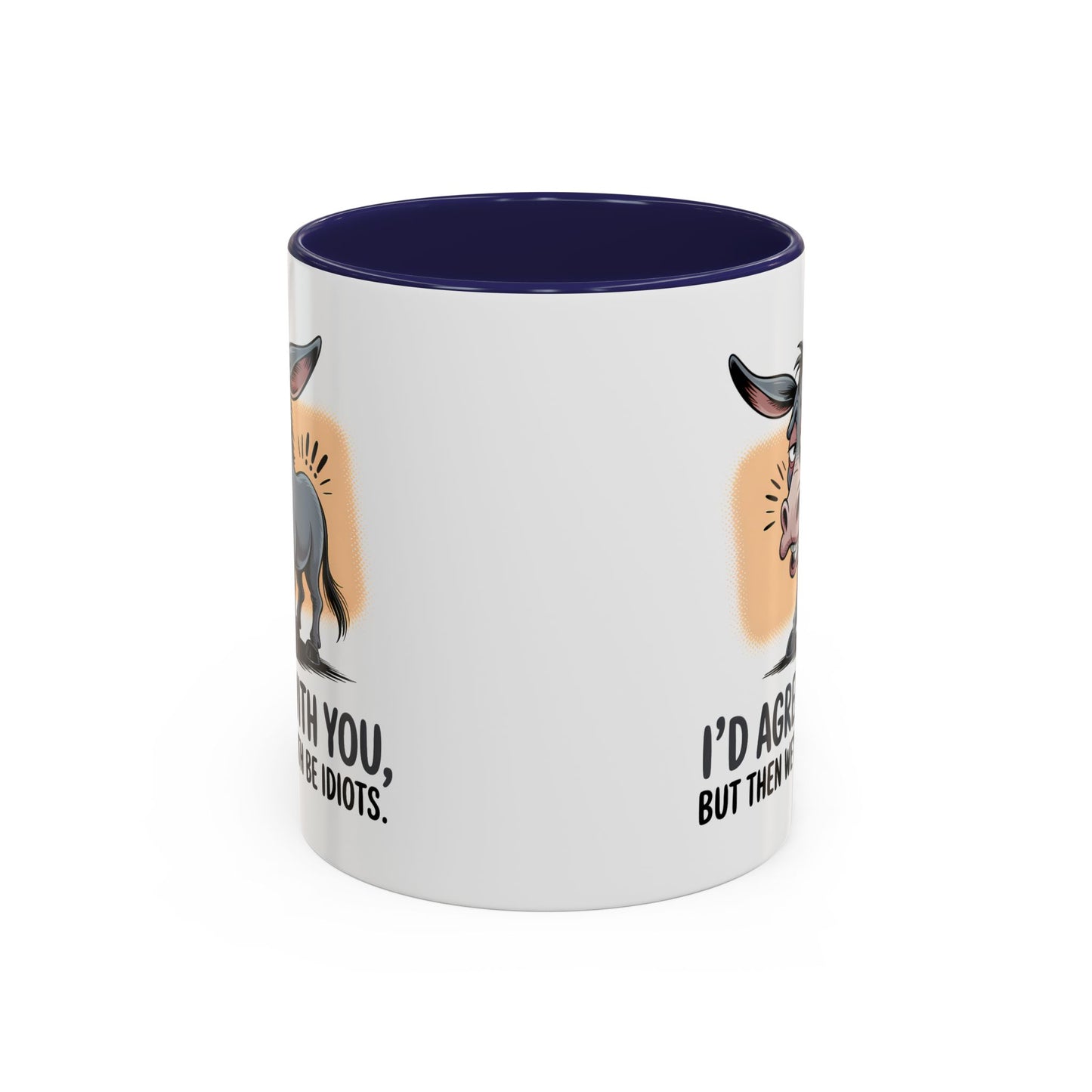 Humor Mug - I'd Agree With You