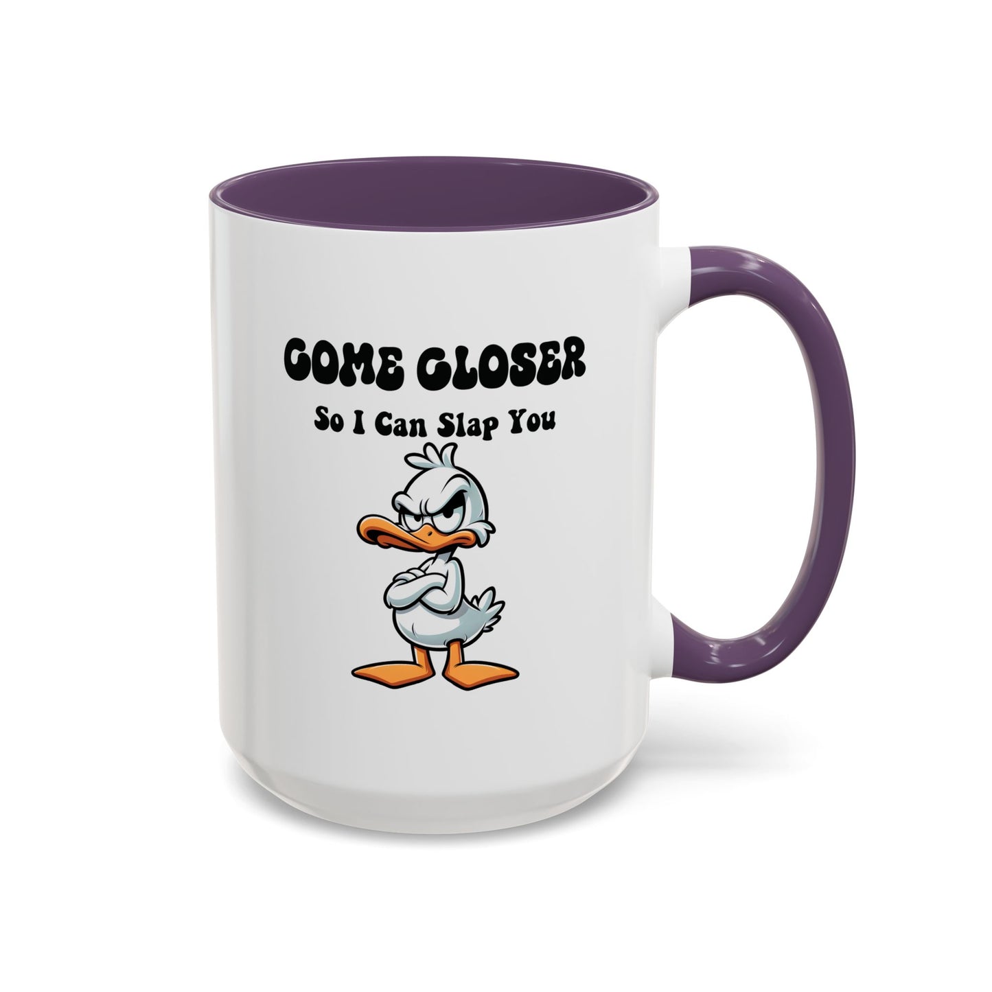 Humor Mug - Come Closer So I Can Slap You