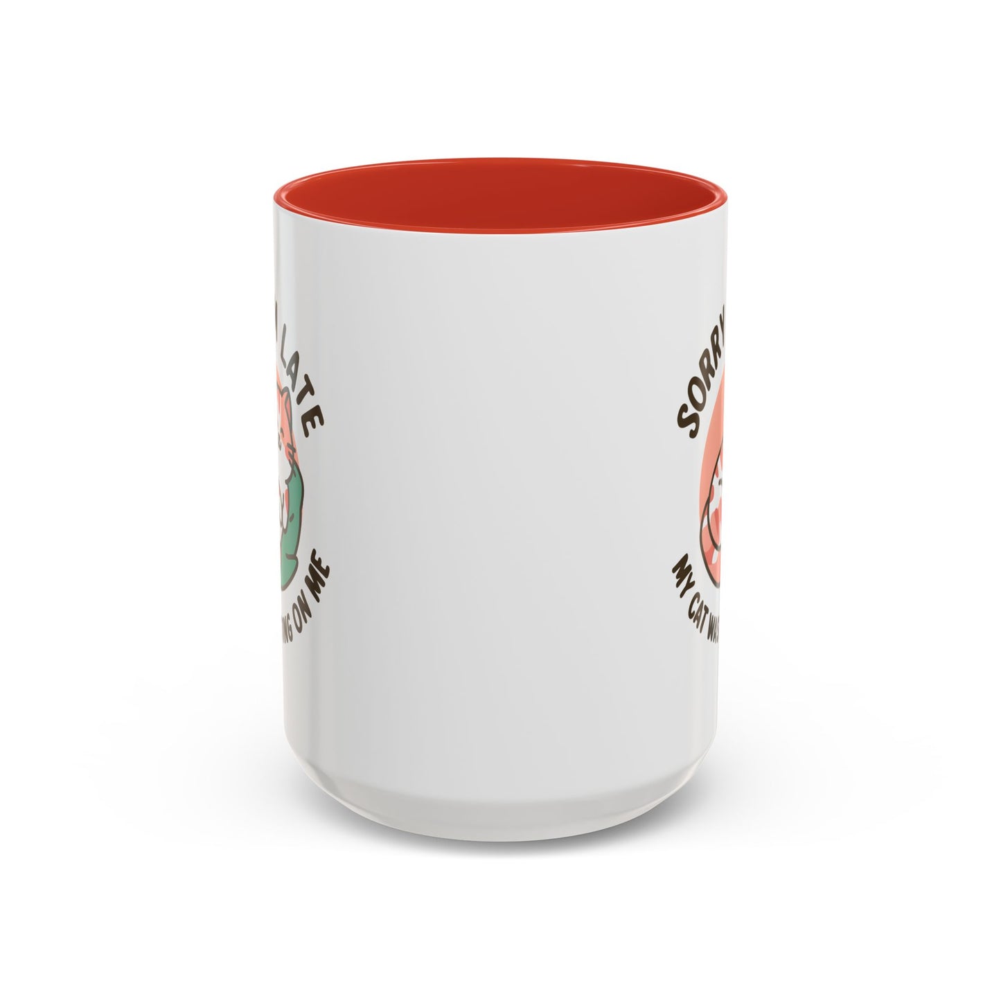 Humor Mug - Sorry I'm Late My Cat Was Sitting on Me