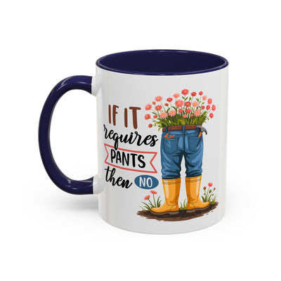 Humor Mug - If It Requires Pants Then No