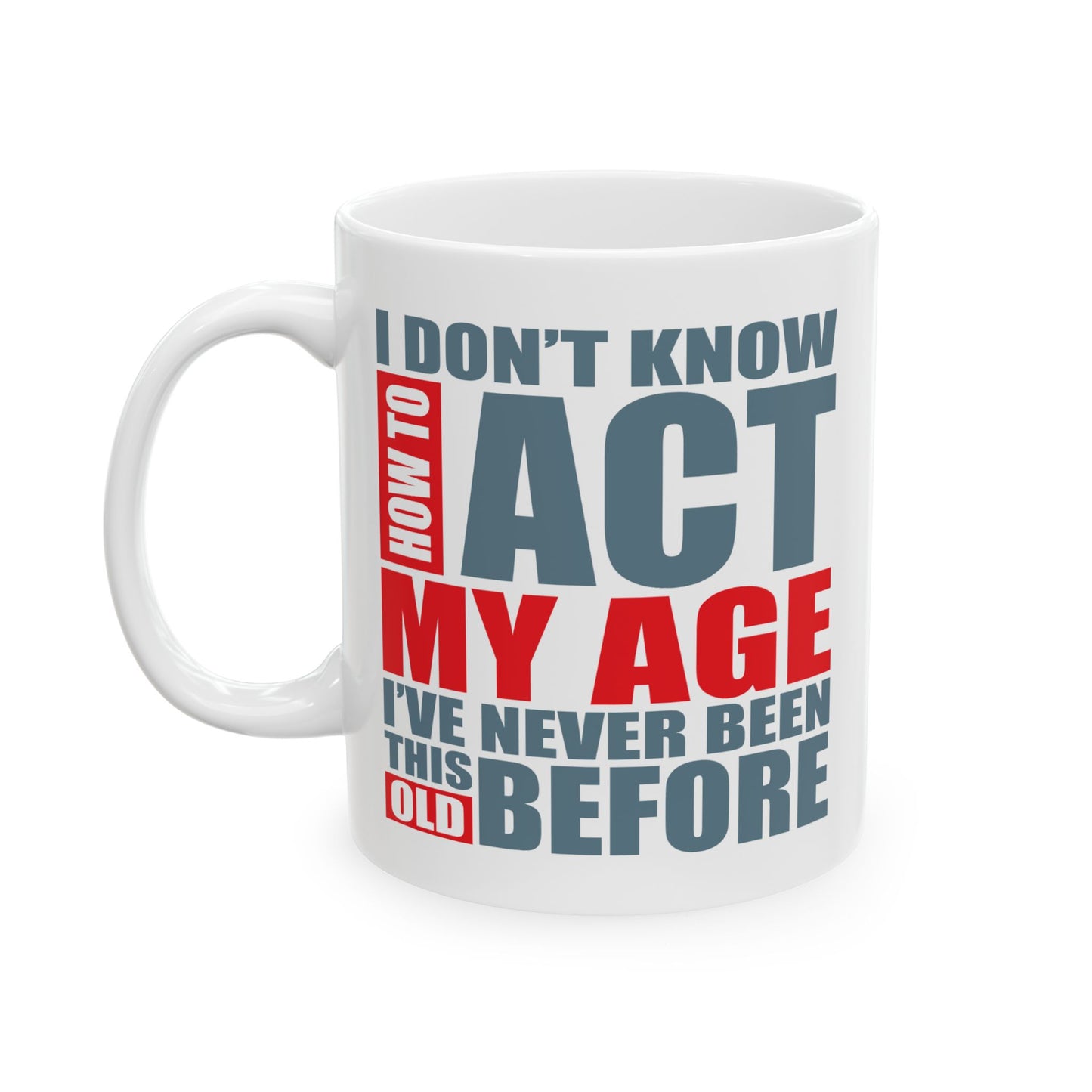 Adult Mug - I Don't Know How To Act My Age