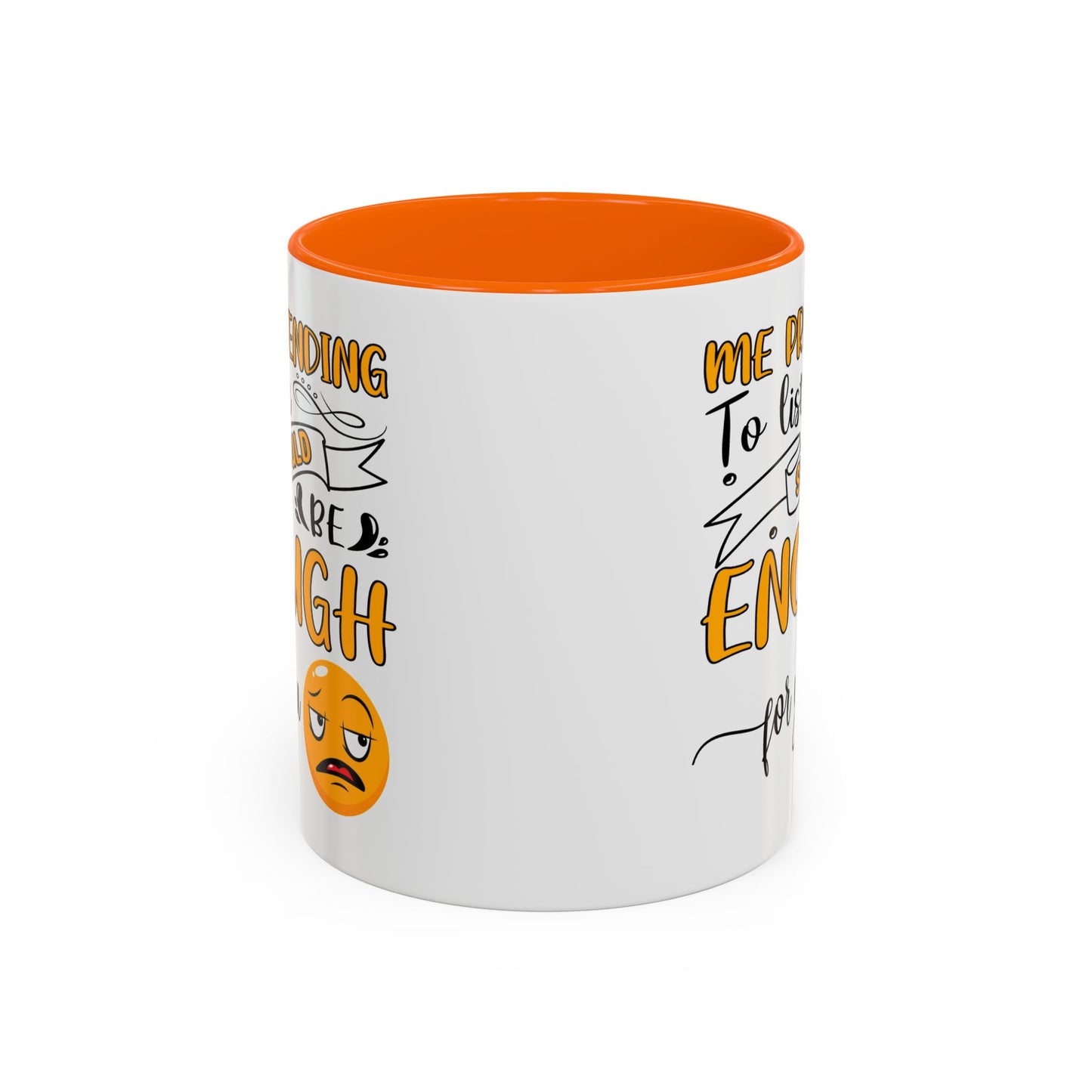 Humor Mug - Me Pretending to Listen Should Be Enough For You