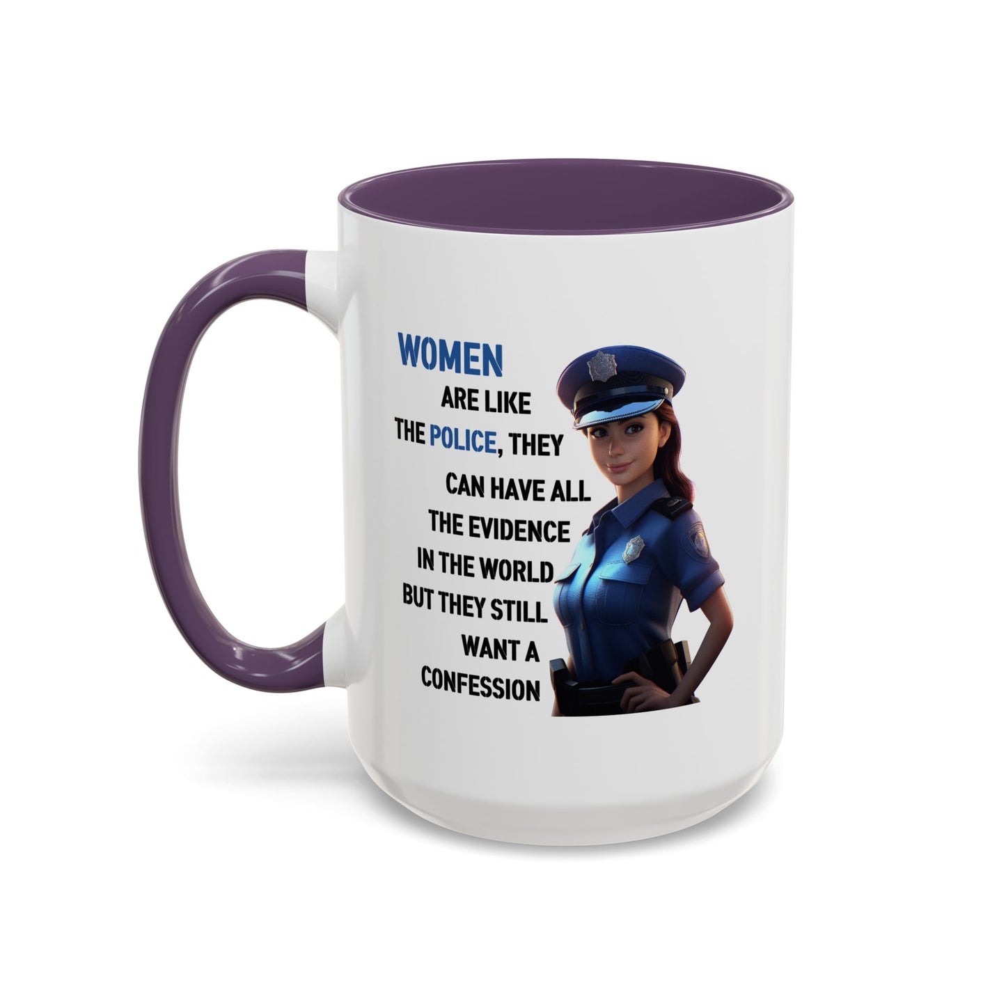 Humor Mug - Woman Are Like The Police