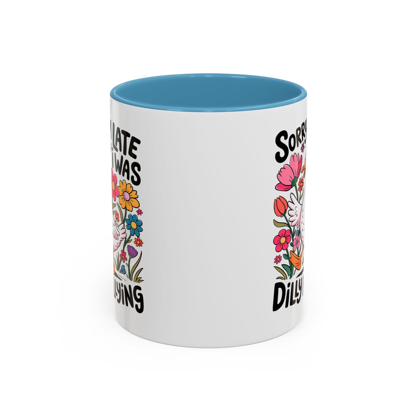 Humor Mug - Sorry I'm Late I Was Dilly Dallying