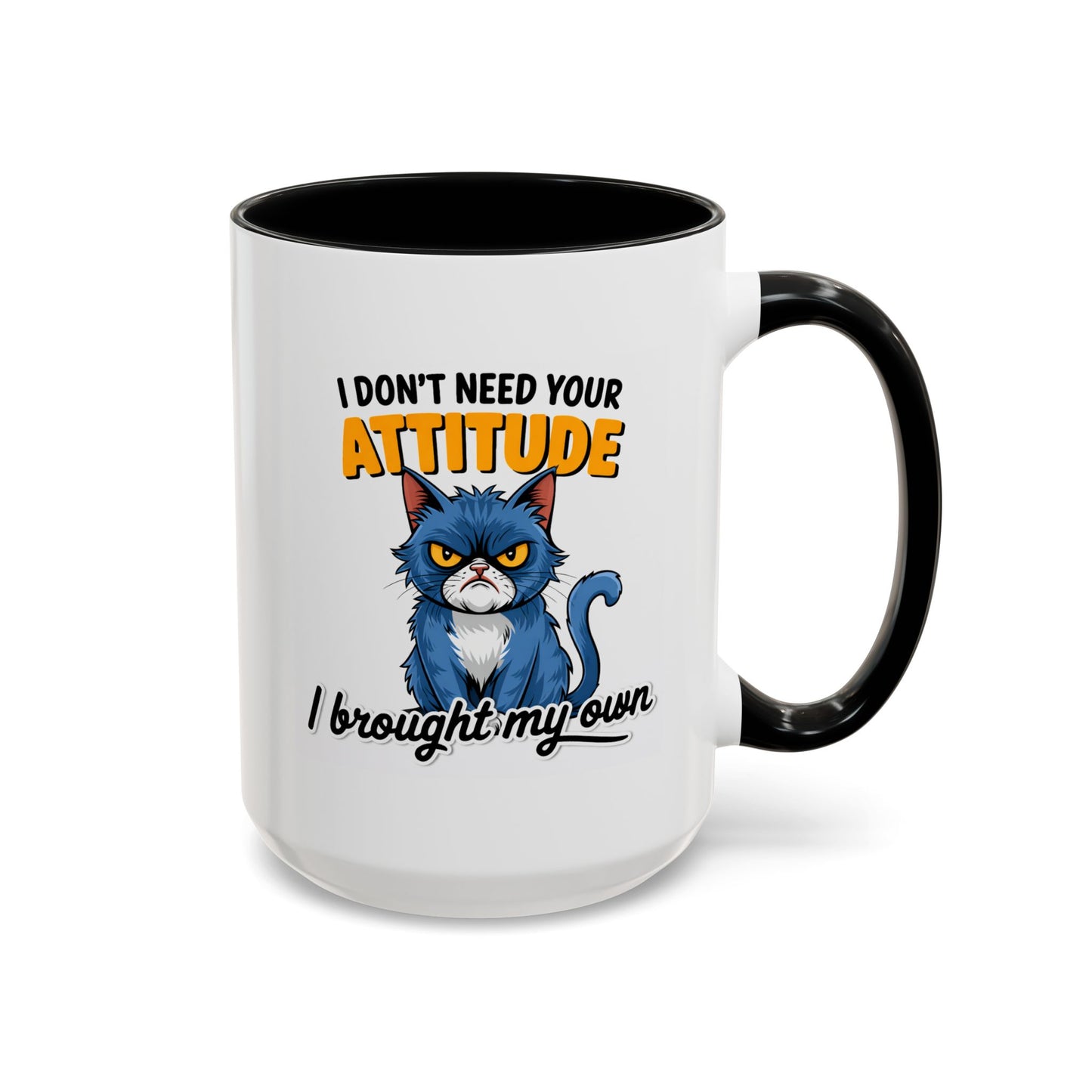 Humor Mug - I Don't Need Your Attitude