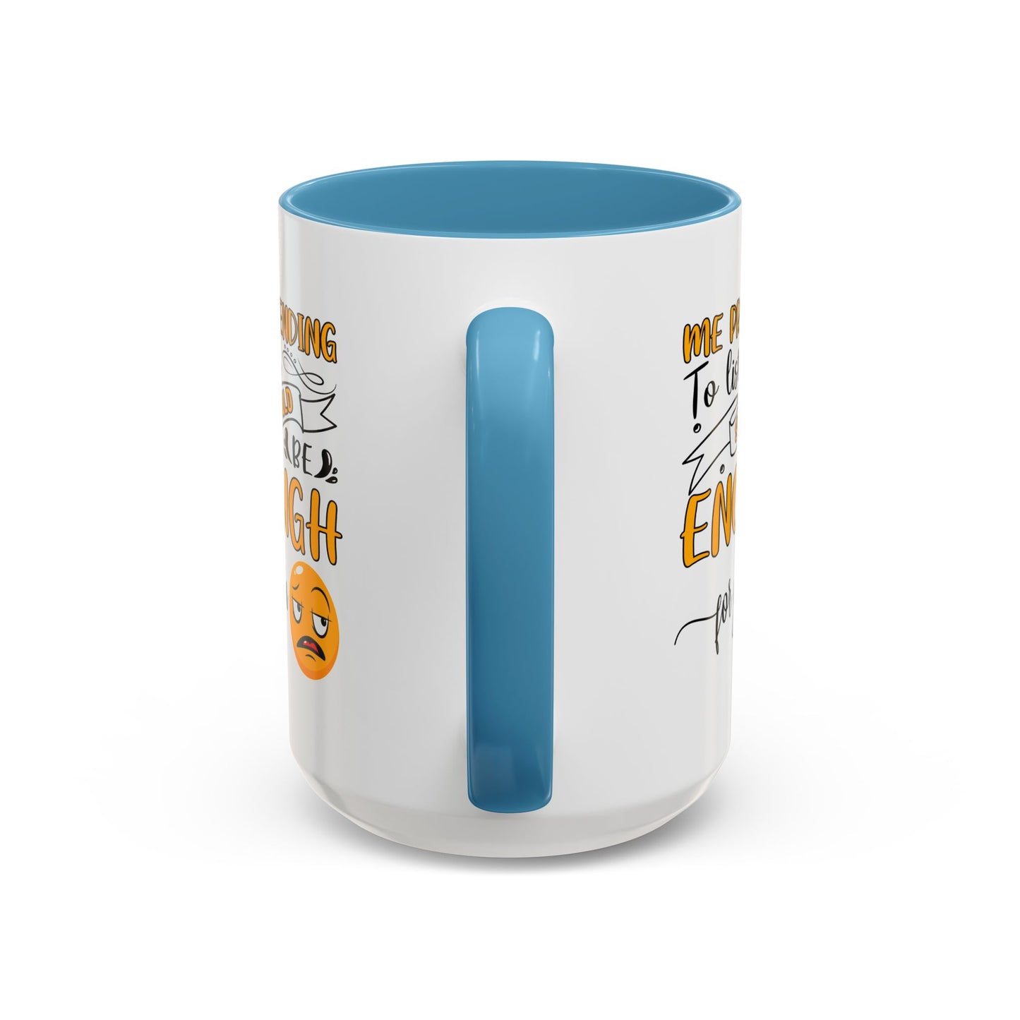 Humor Mug - Me Pretending to Listen Should Be Enough For You