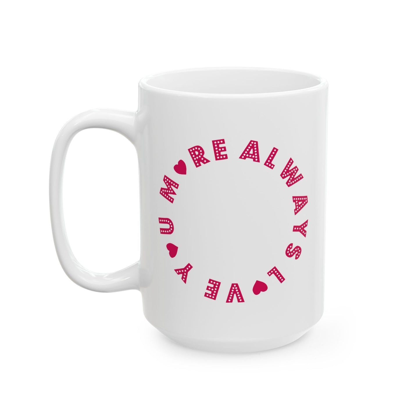 Valentine's Day Mug - Always Love You More