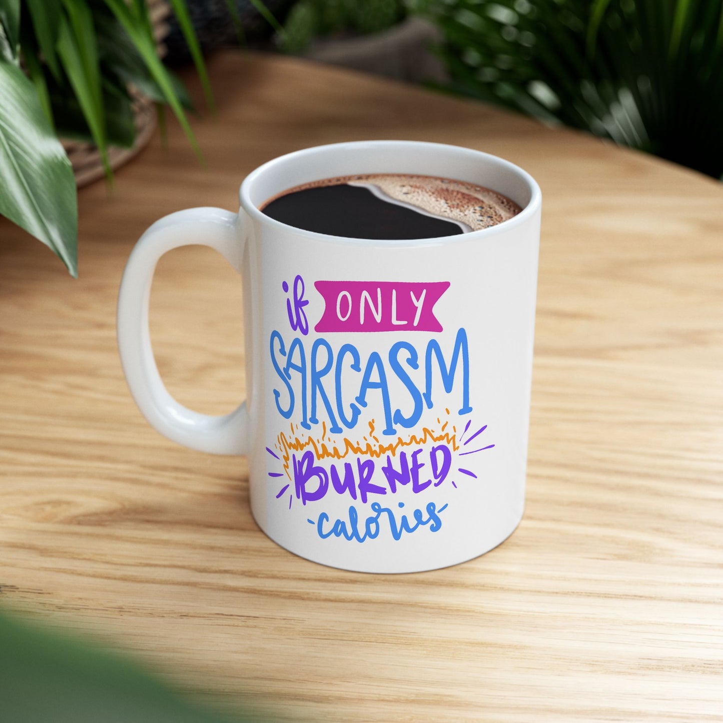 Humor Mug - If Only Sarcasm Burned Calories