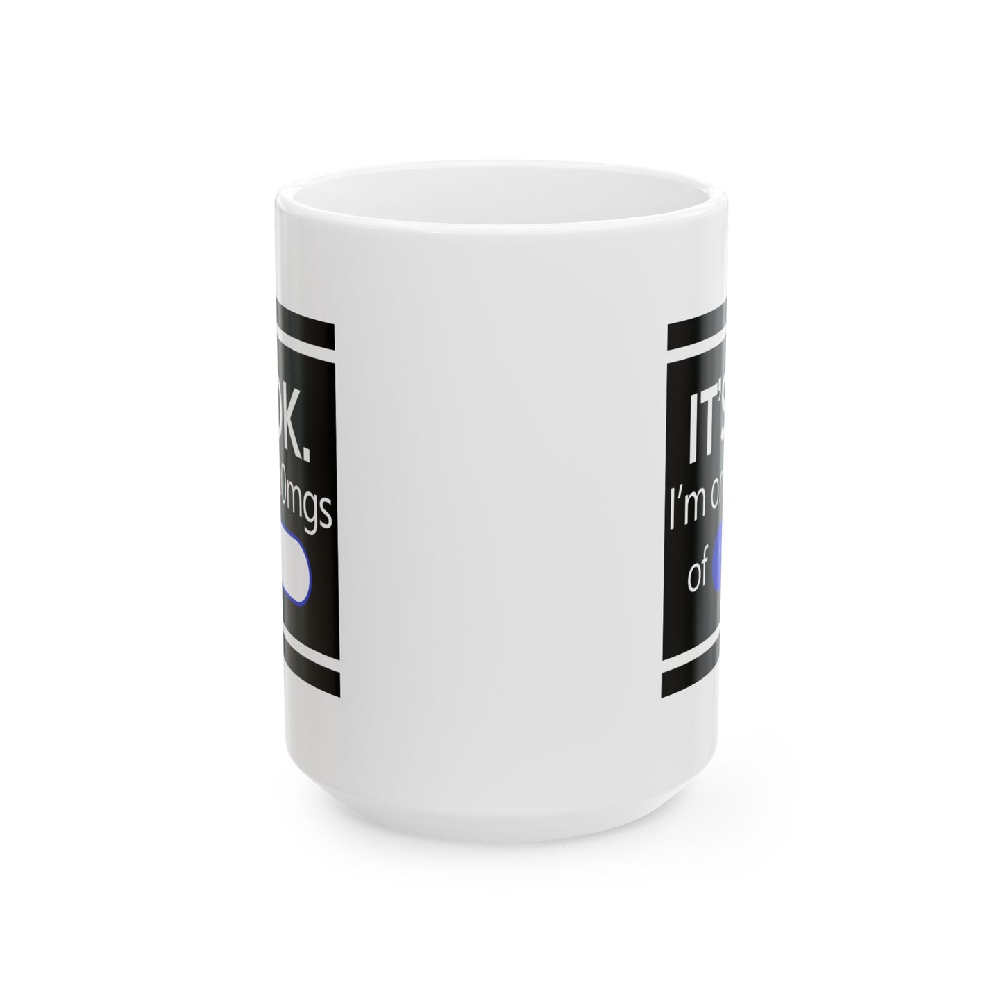 Humor Mug - It's Ok I'm On 1000mgs of Fukitol