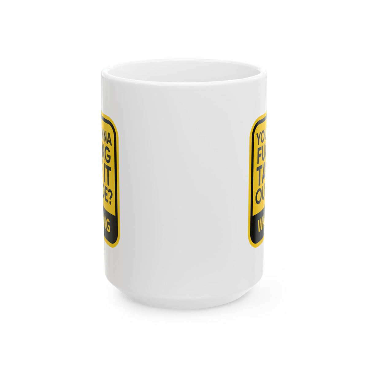 Adult Mug - Warning You Wanna Fucking Take It Outside