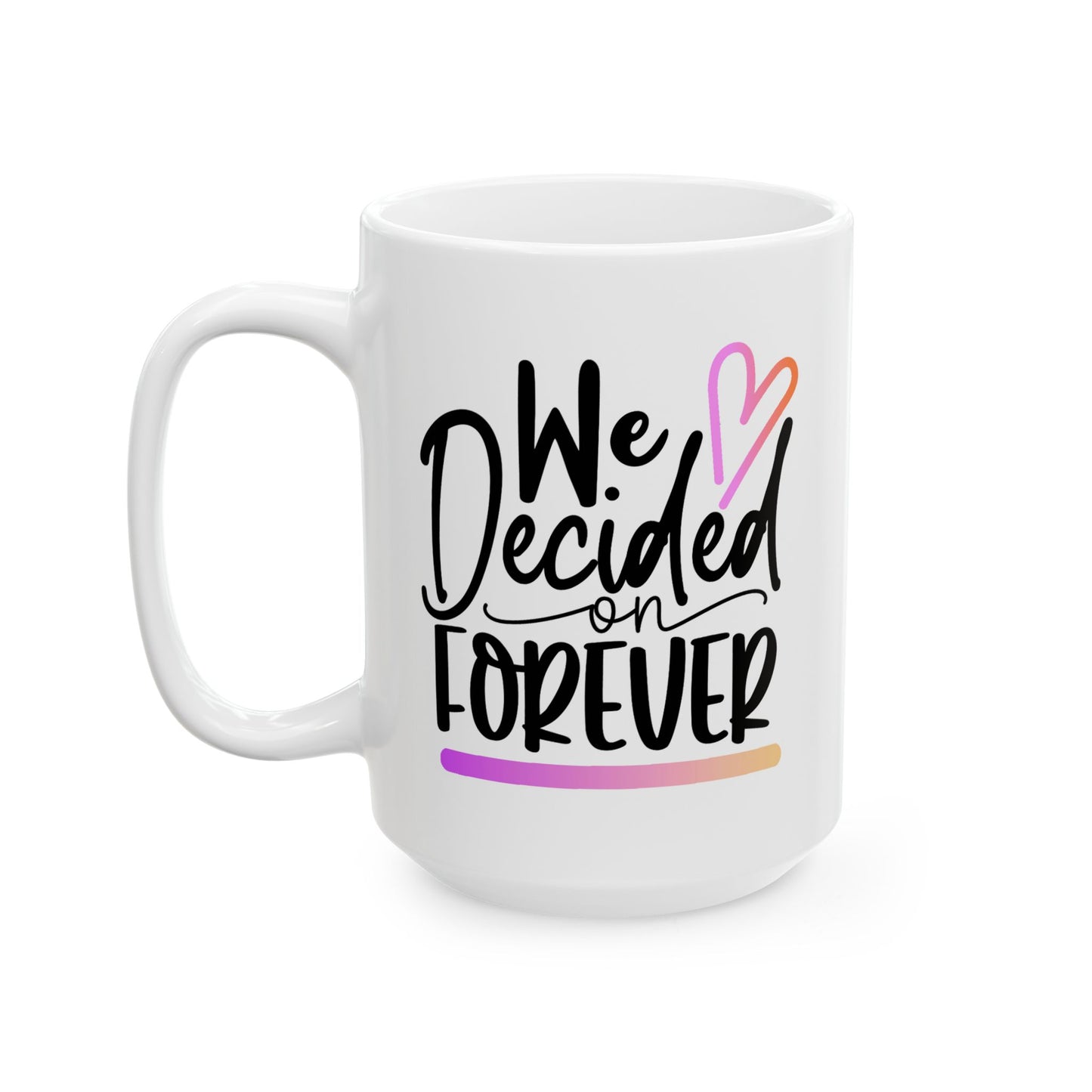 Anniversary Mug - We Decided On Forever 1