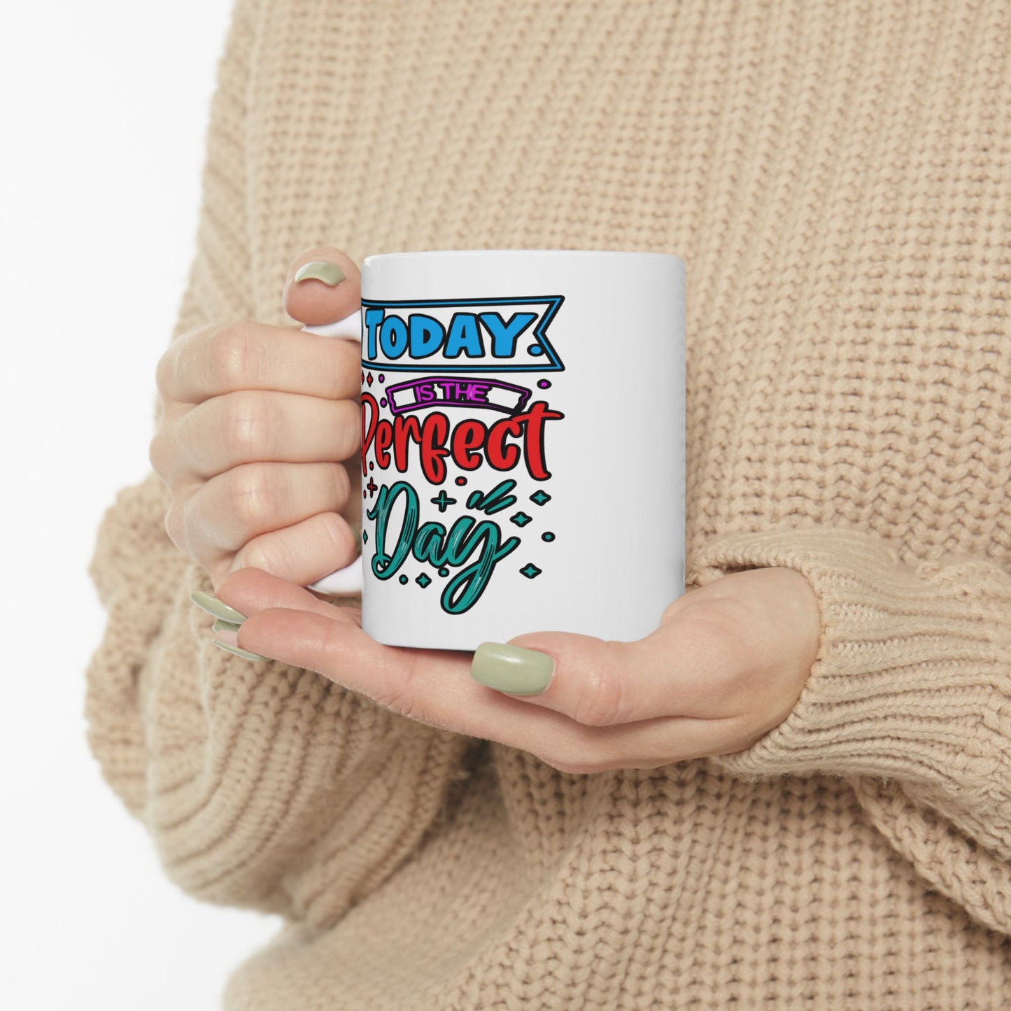 Motivation Mug - Today Is The Perfect Day