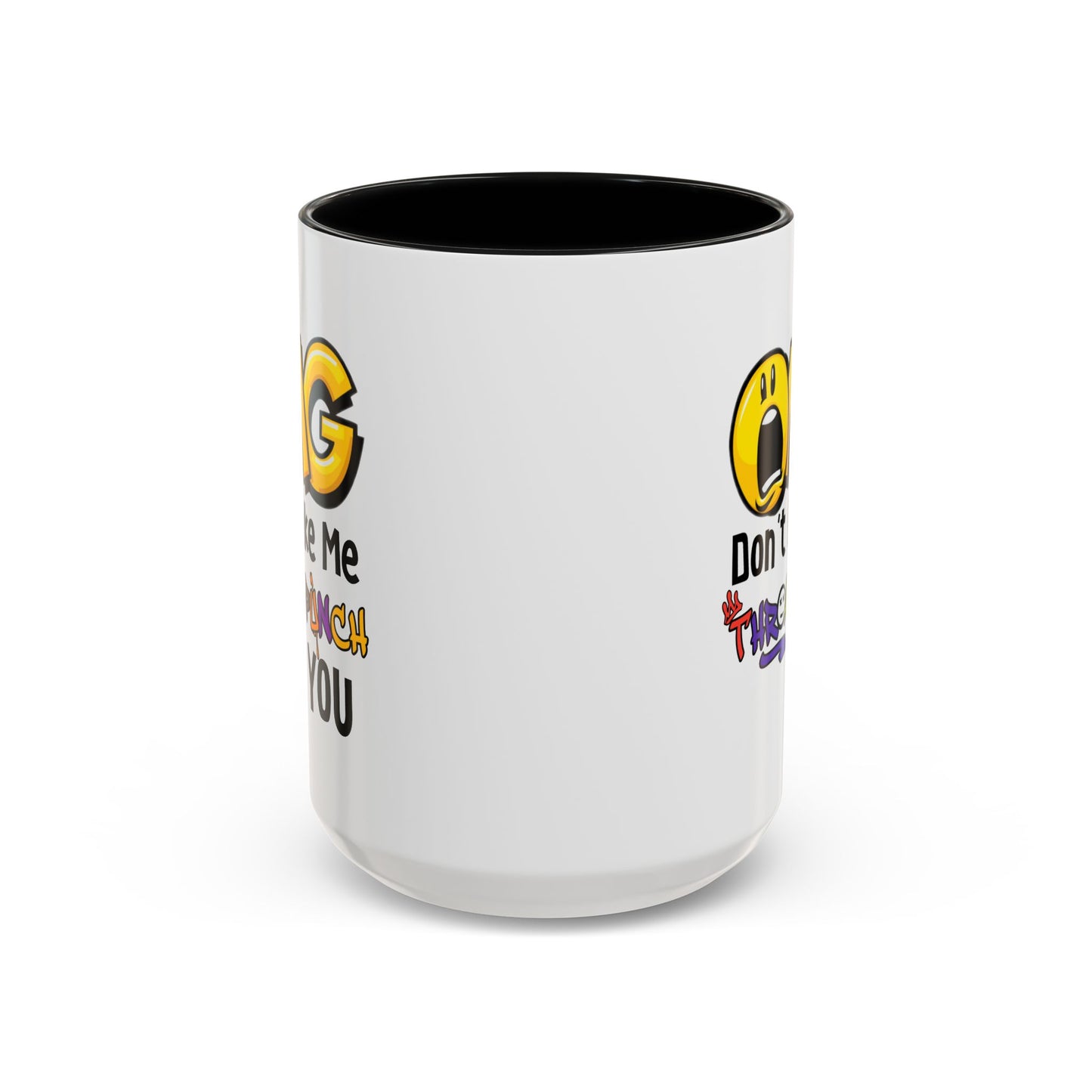 Humor Mug - OMG Don't Make Me throat Punch You