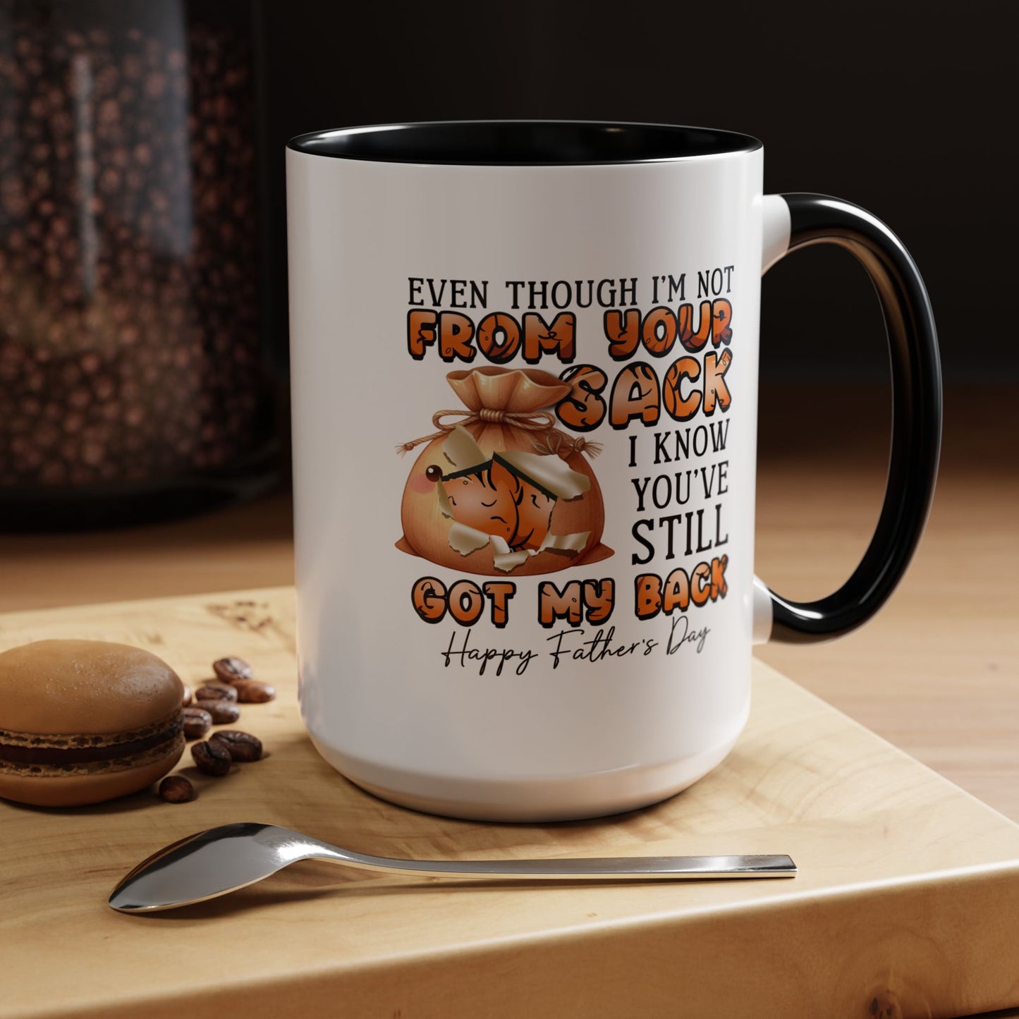 Father's Day Mug - Even Though I'm Not