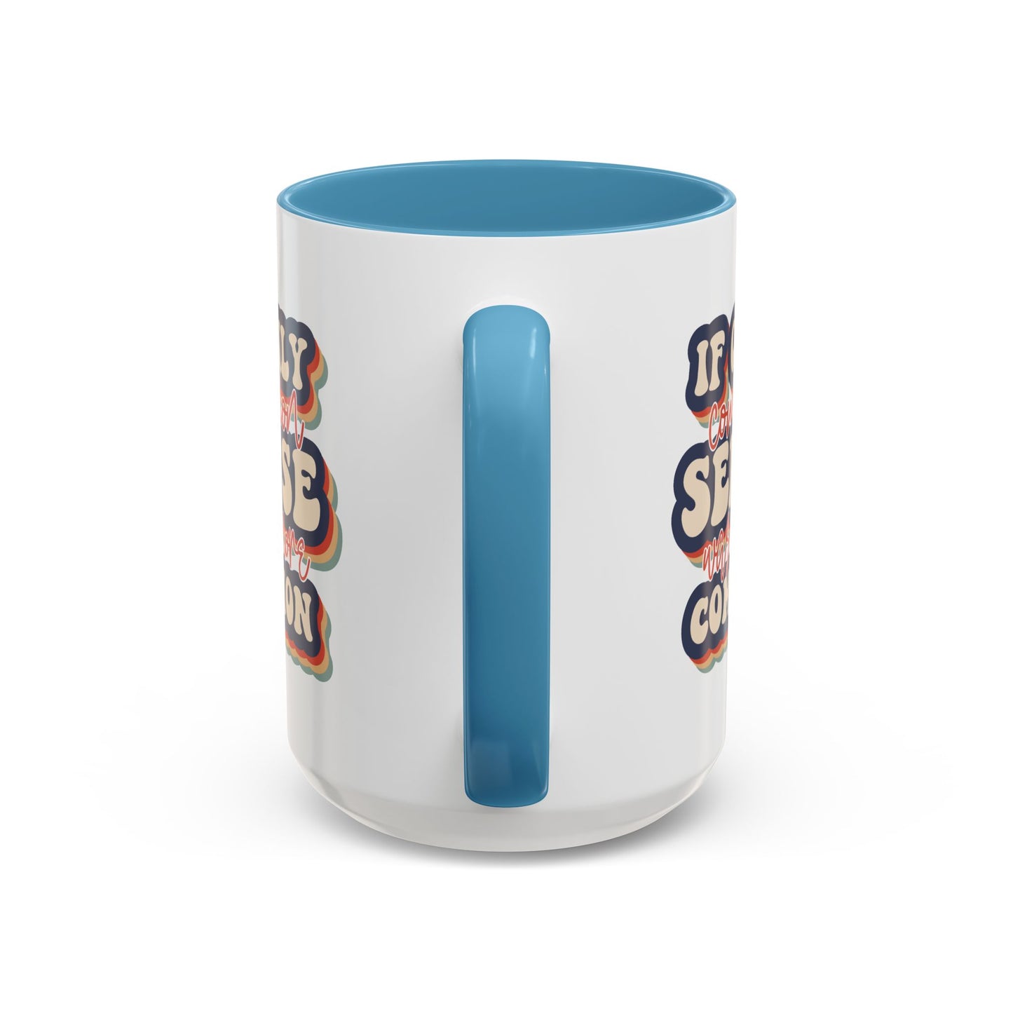 Humor Mug - If Only Common Sense Was More Common