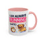 Humor Mug - I Am Always Running Late