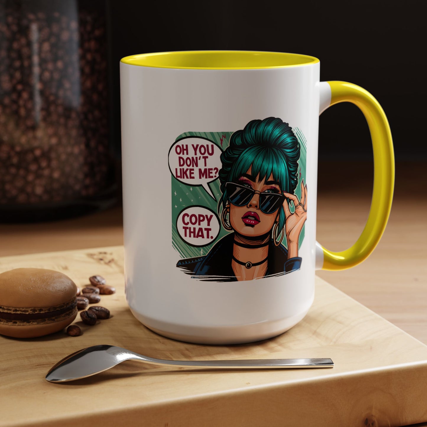 Humor Mug - Oh You Don't Like Me Copy That
