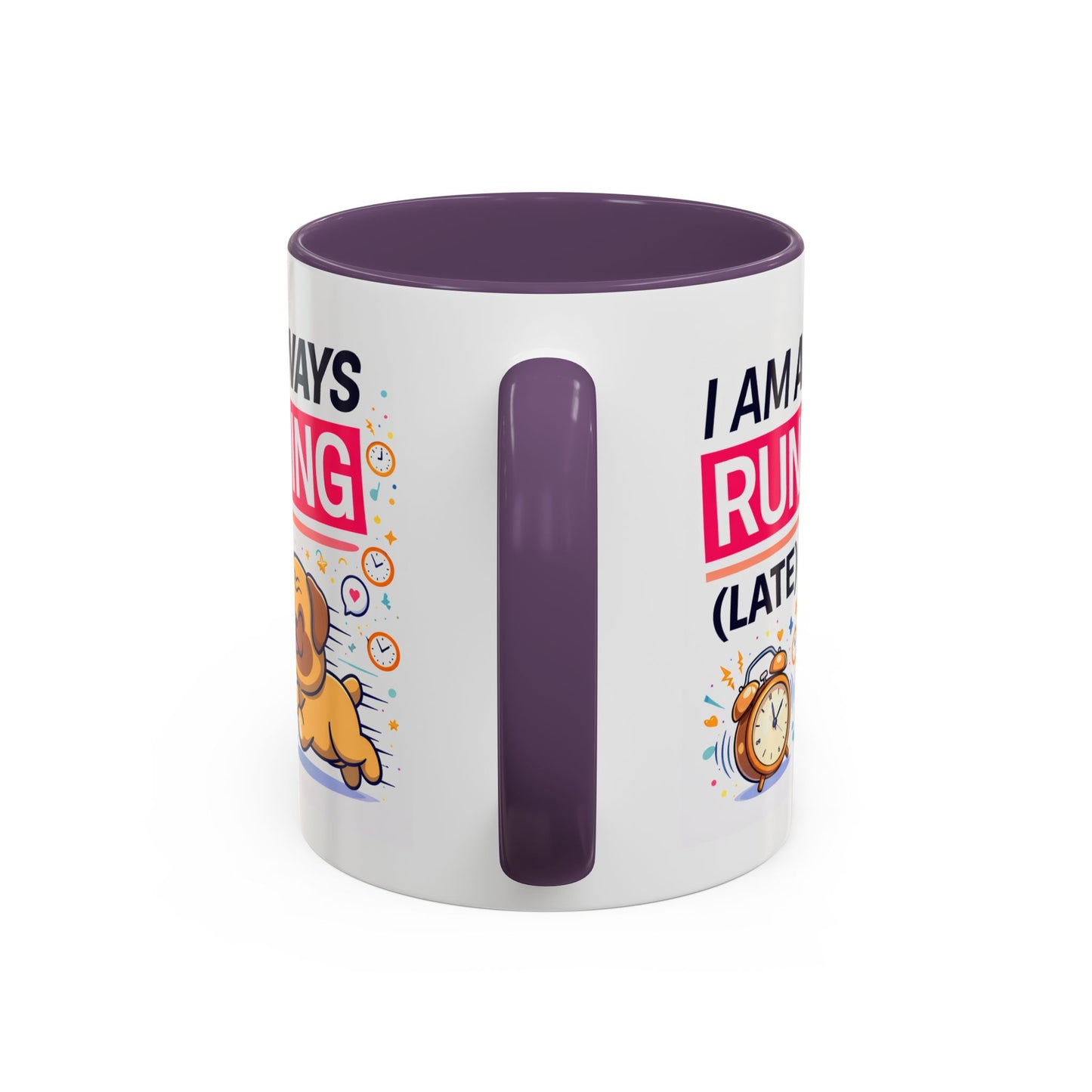 Humor Mug - I Am Always Running Late