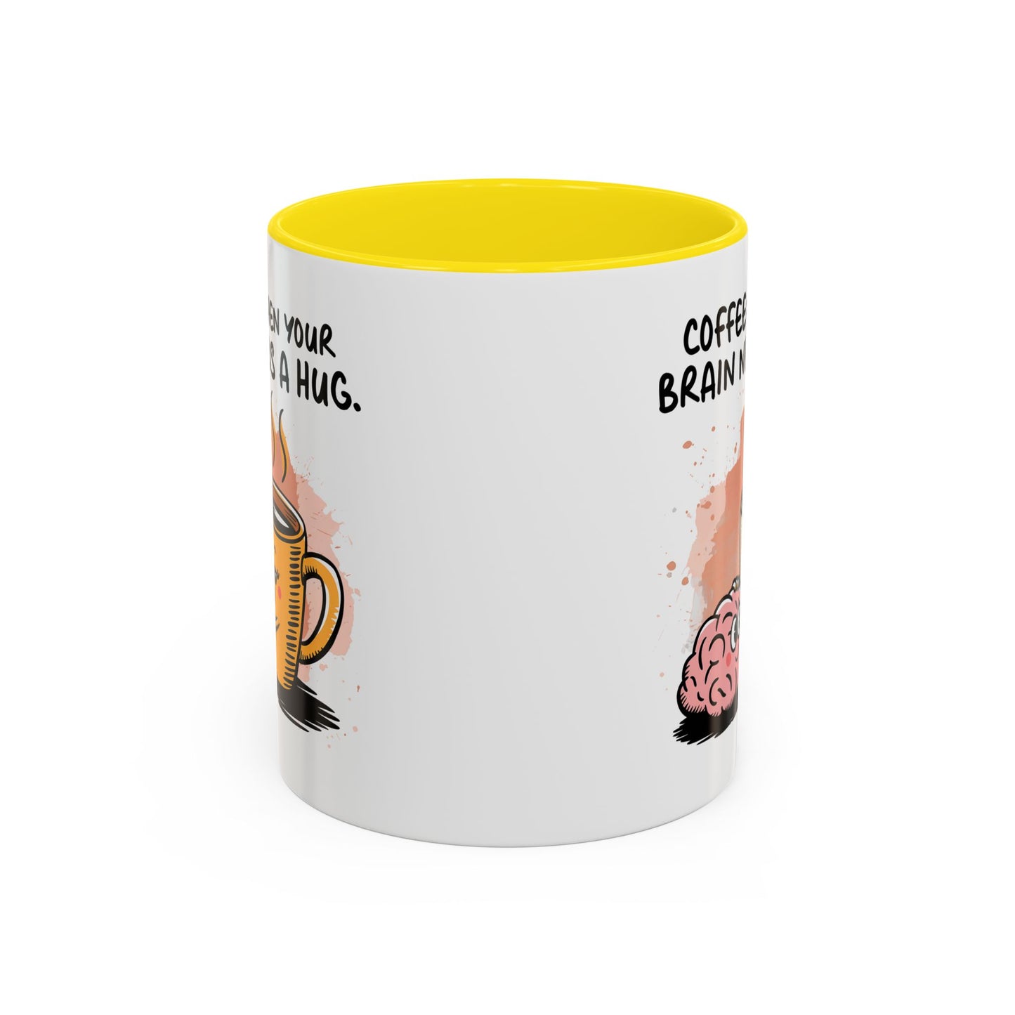 Humor Mug - Coffee When Your Brain Needs a Hug