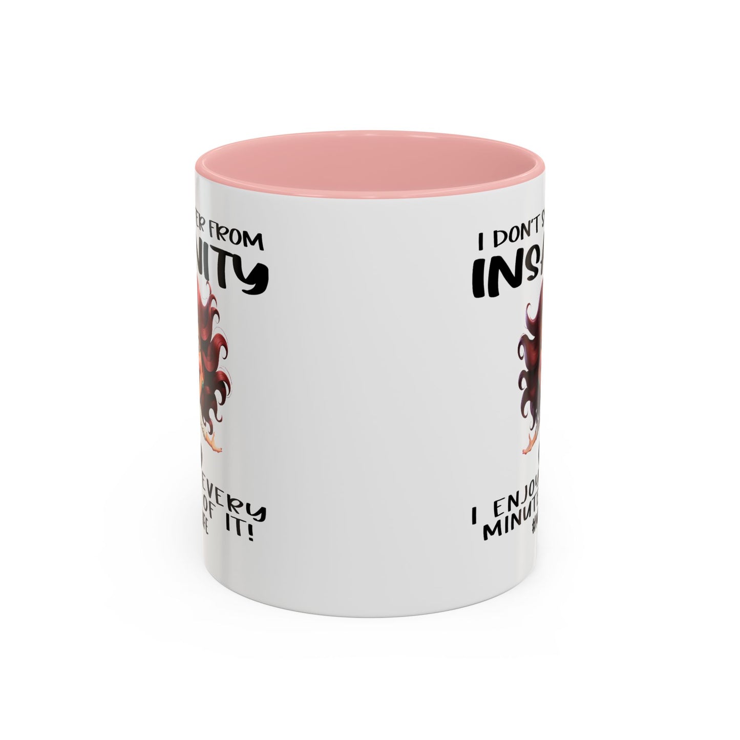 Humor Mug - I Don't Suffer from Insanity