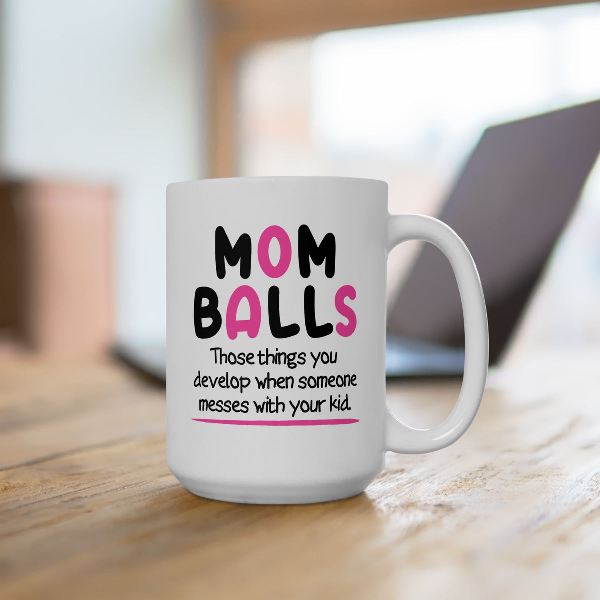Humor Mug - Mom Balls Those Things You Develop