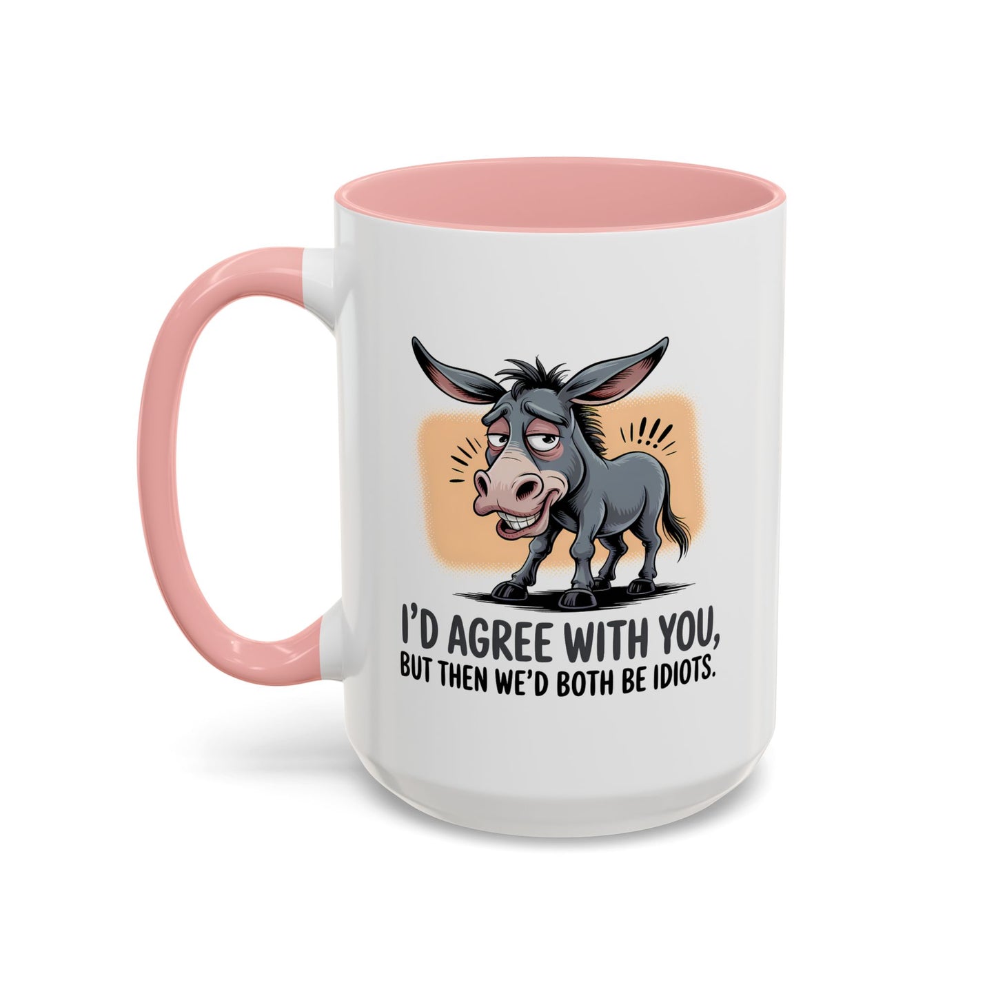 Humor Mug - I'd Agree With You