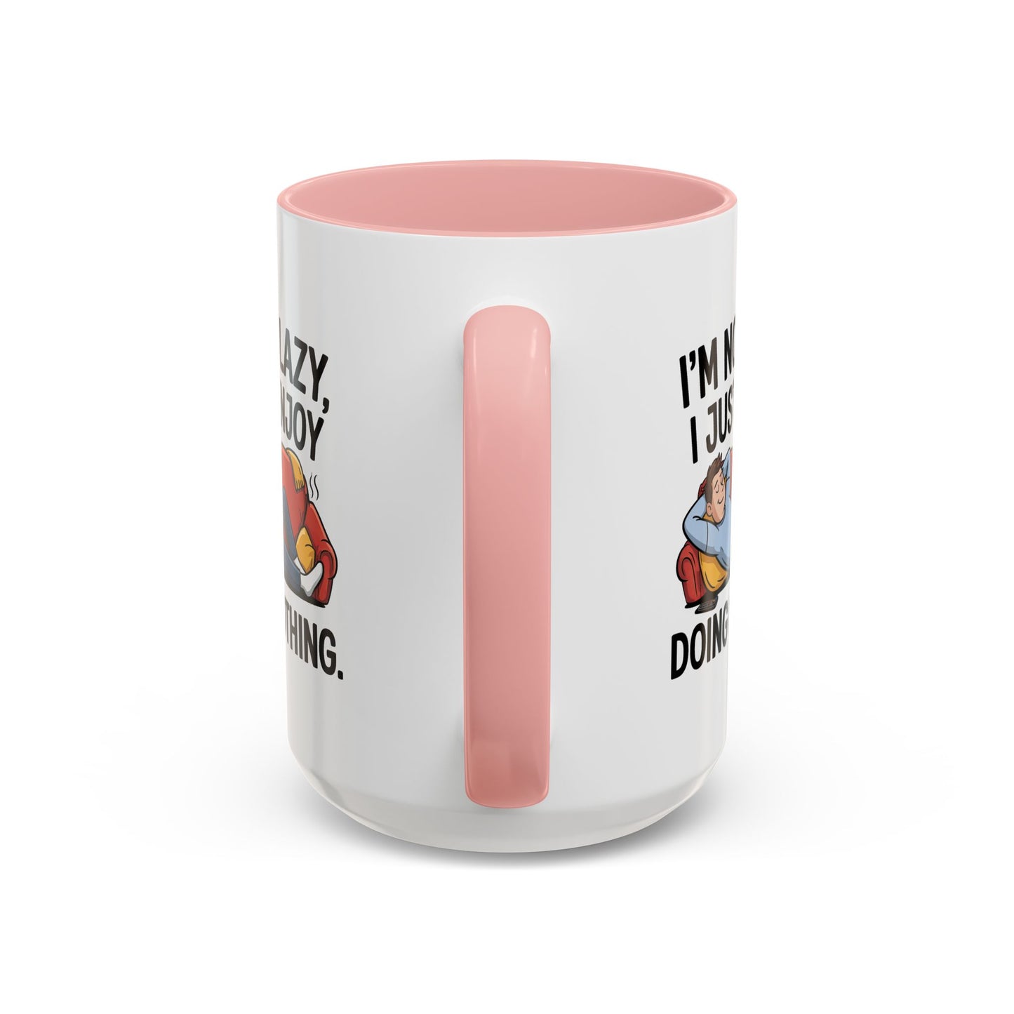 Humor Mug - I'm Not Lazy I Just Enjoy Doing Nothing
