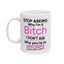 Adult Humor - Stop Asking Why I'm a Bitch