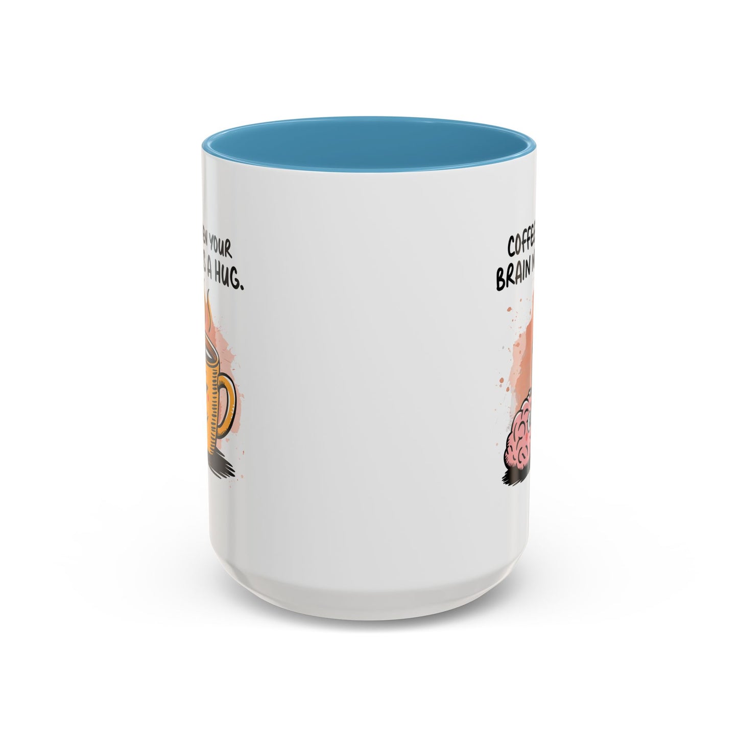 Humor Mug - Coffee When Your Brain Needs a Hug