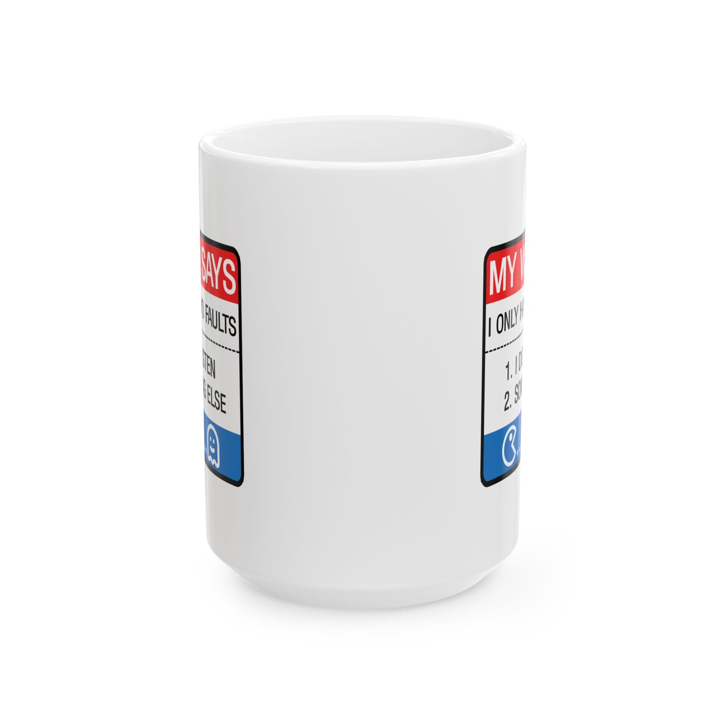Humor Mug - My Wife Says I Only Have Two Faults
