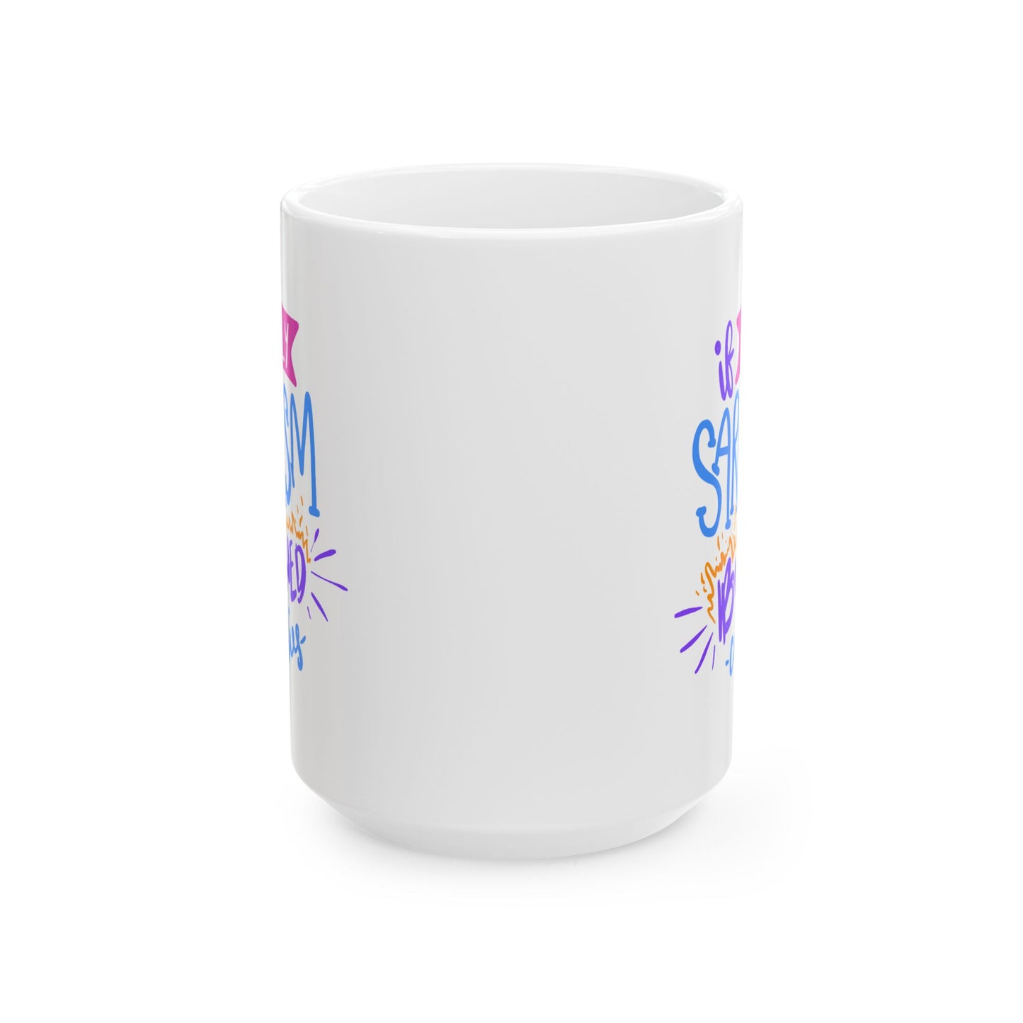 Humor Mug - If Only Sarcasm Burned Calories