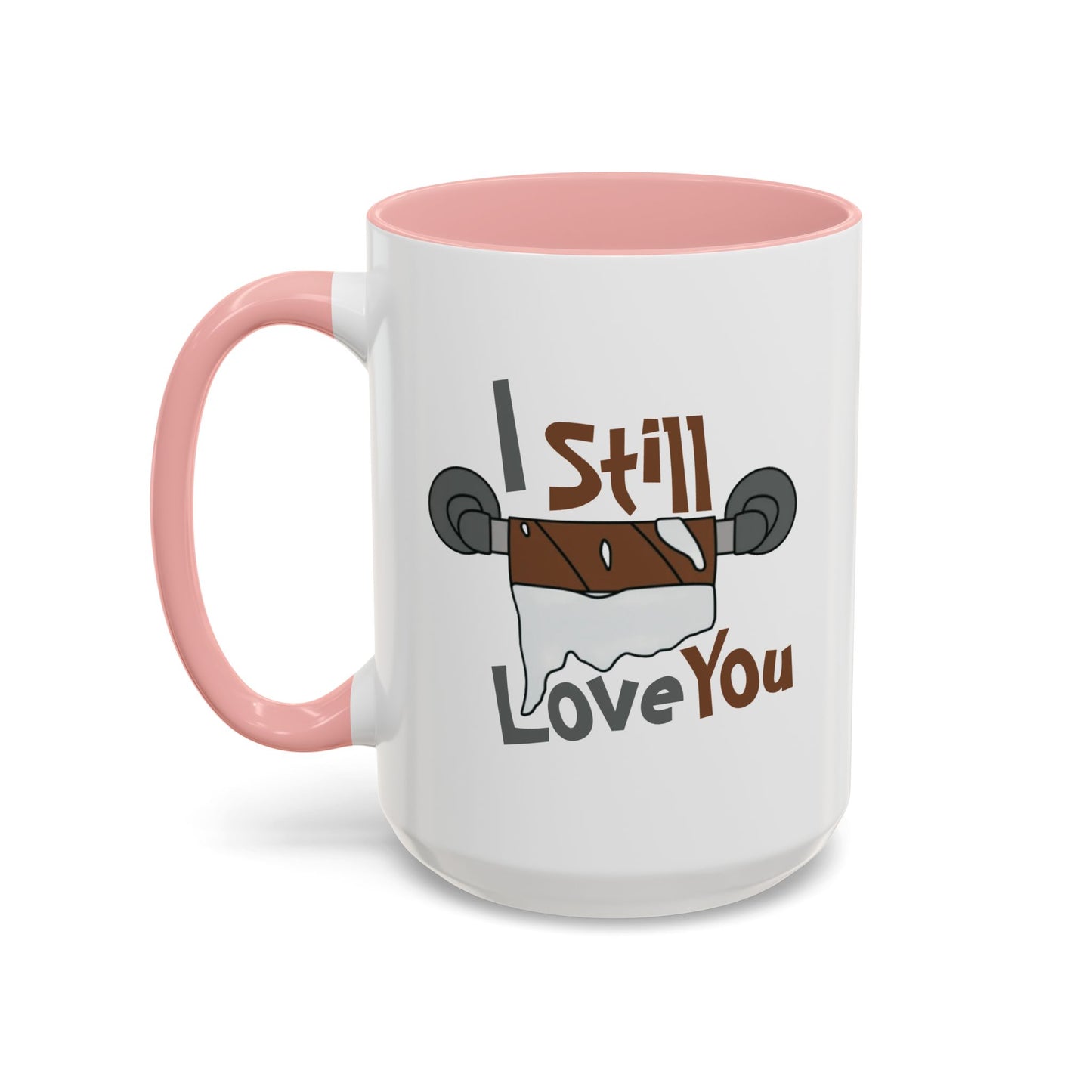 Humor Mug - I Still Love You