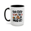 Animal Mug - Too Cute To Be Mad At