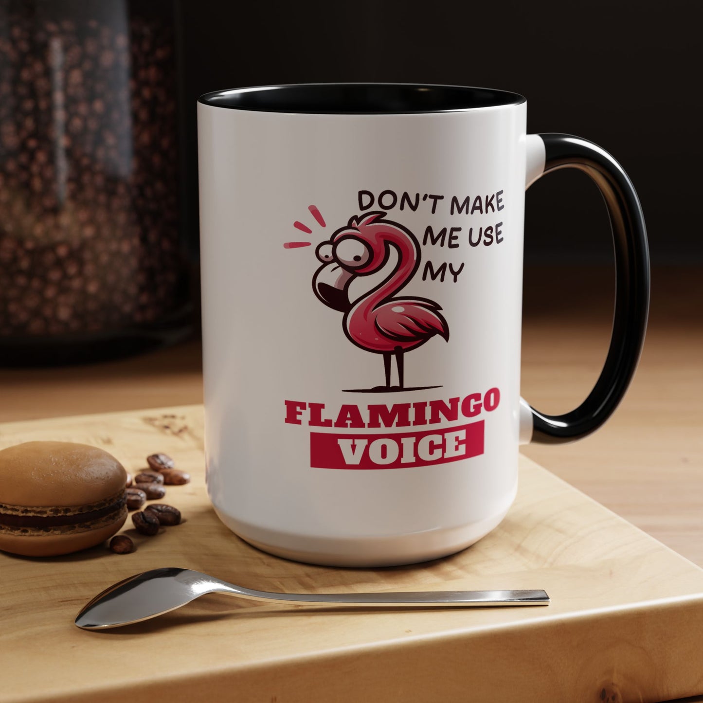 Humor Mug - Don't Make Me Use My Flamingo Voice