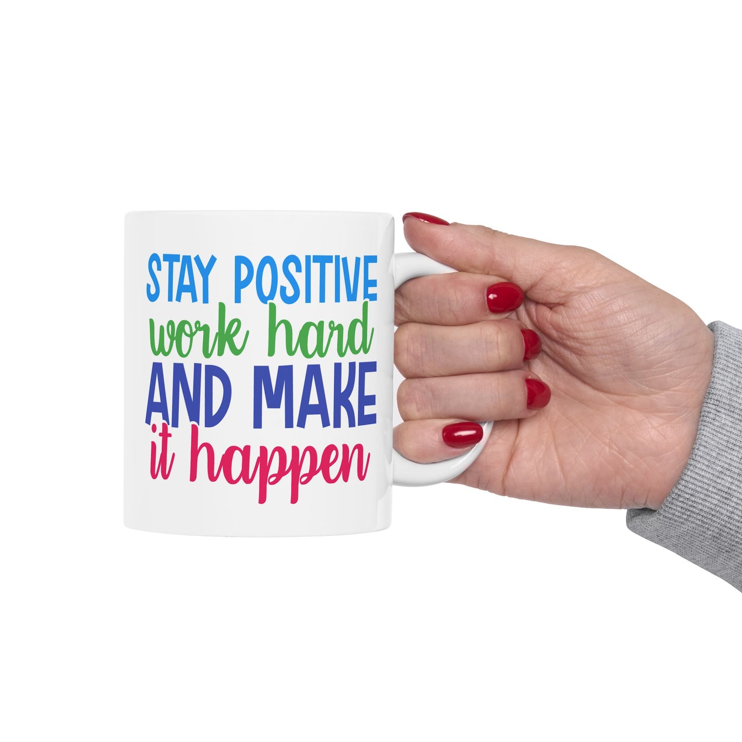 Motivation Mug - Stay Positive Work Hard and Make It Happen