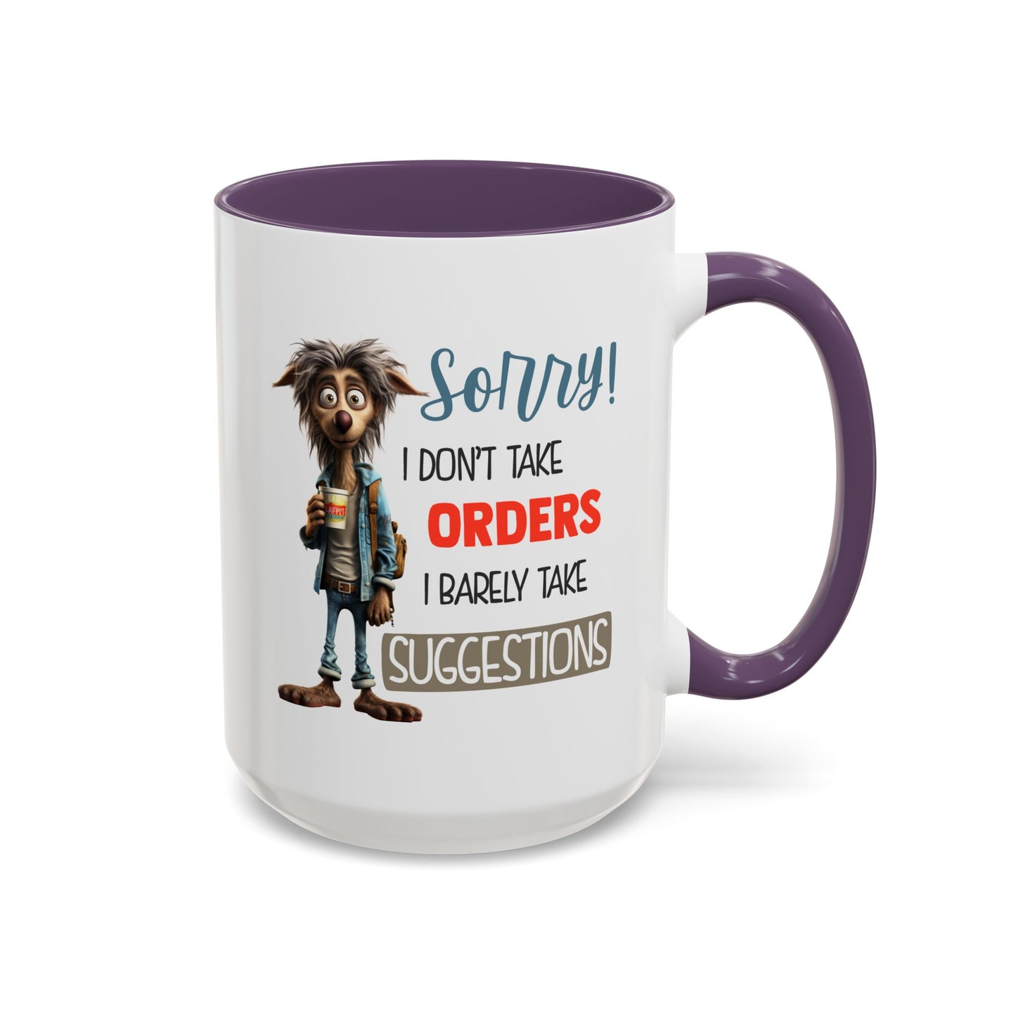 Humor Mug - Sorry I Don't Take Orders