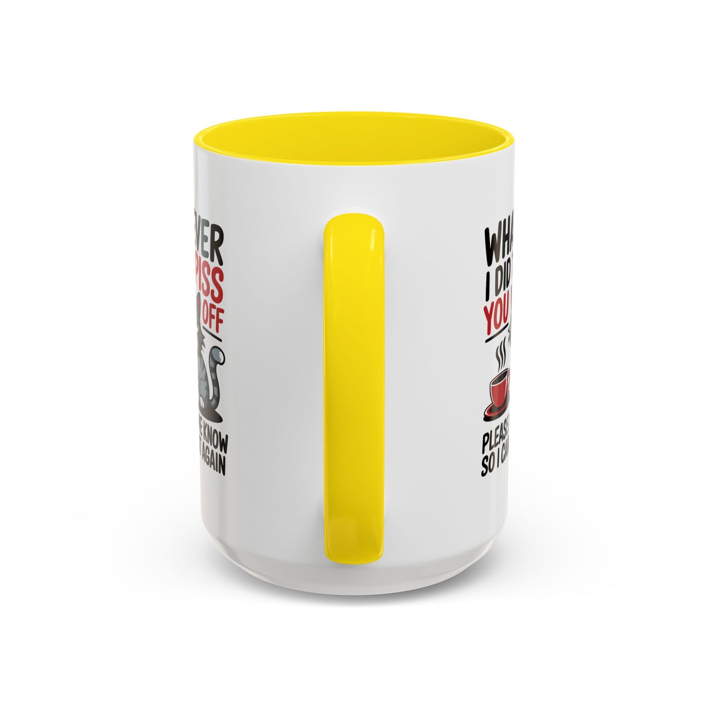 Humor Mug - Whatever I Did to Piss You Off