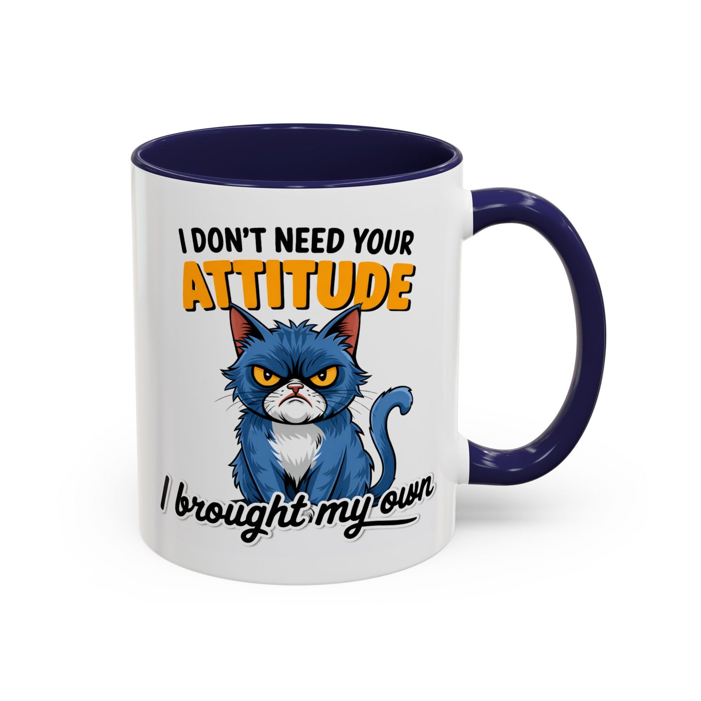 Humor Mug - I Don't Need Your Attitude
