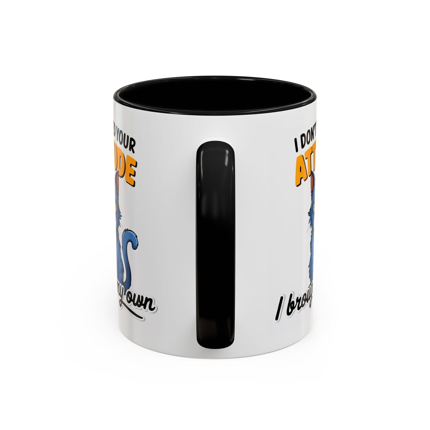 Humor Mug - I Don't Need Your Attitude