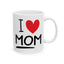 Mother's Day Mug - I Love Mom