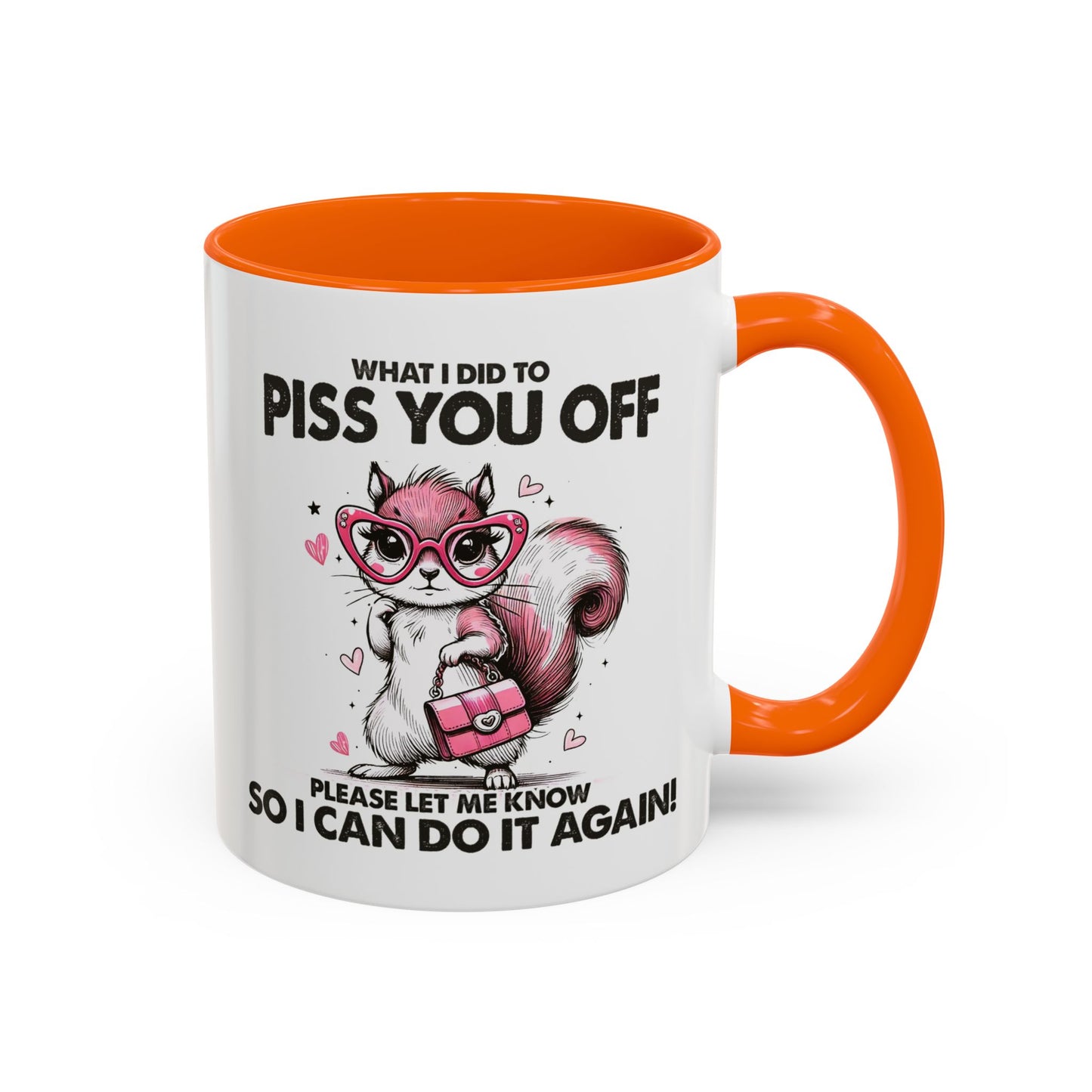 Adult Mug - What I Did To Piss You Off