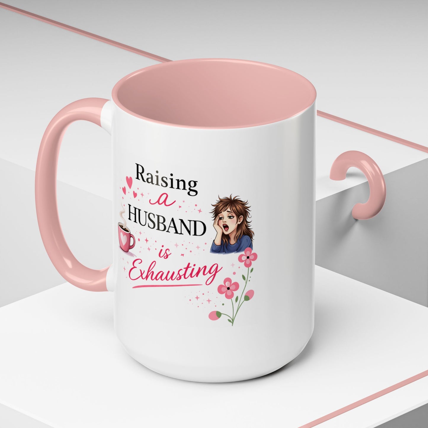 Humor Mug - Raising a Husband Is Exhausting