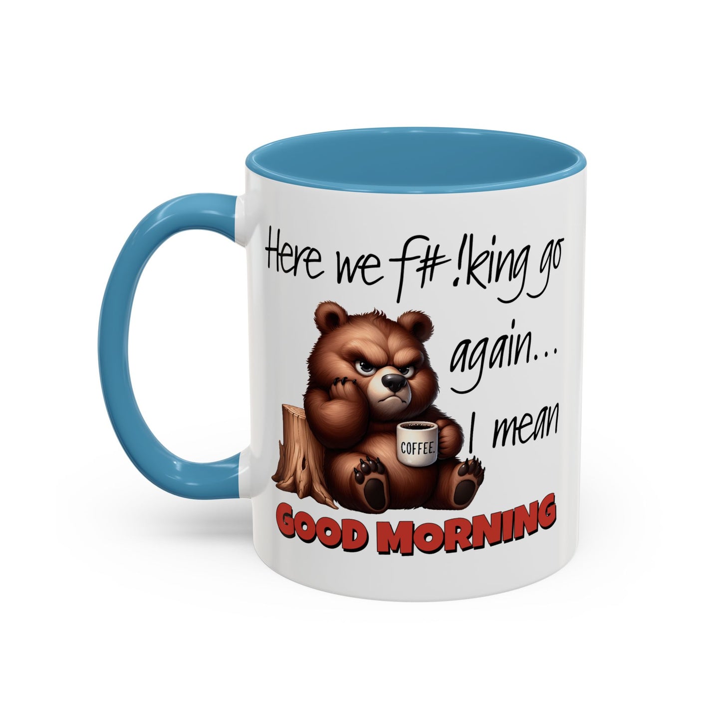 Humor Mug - Here We Go I Mean Good Morning